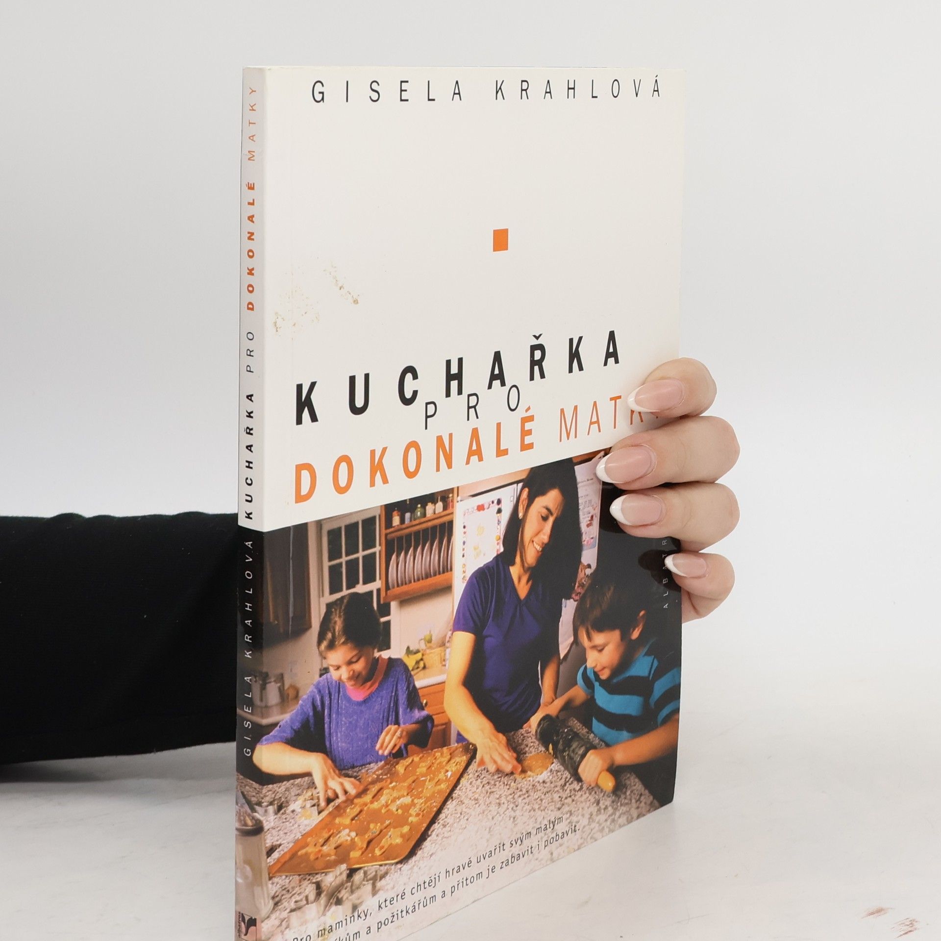 Kuchařka pro dokonalé matky: Pro maminky, které chtějí hravě uvařit malým labužníkům a přitom je zabavit i pobavit