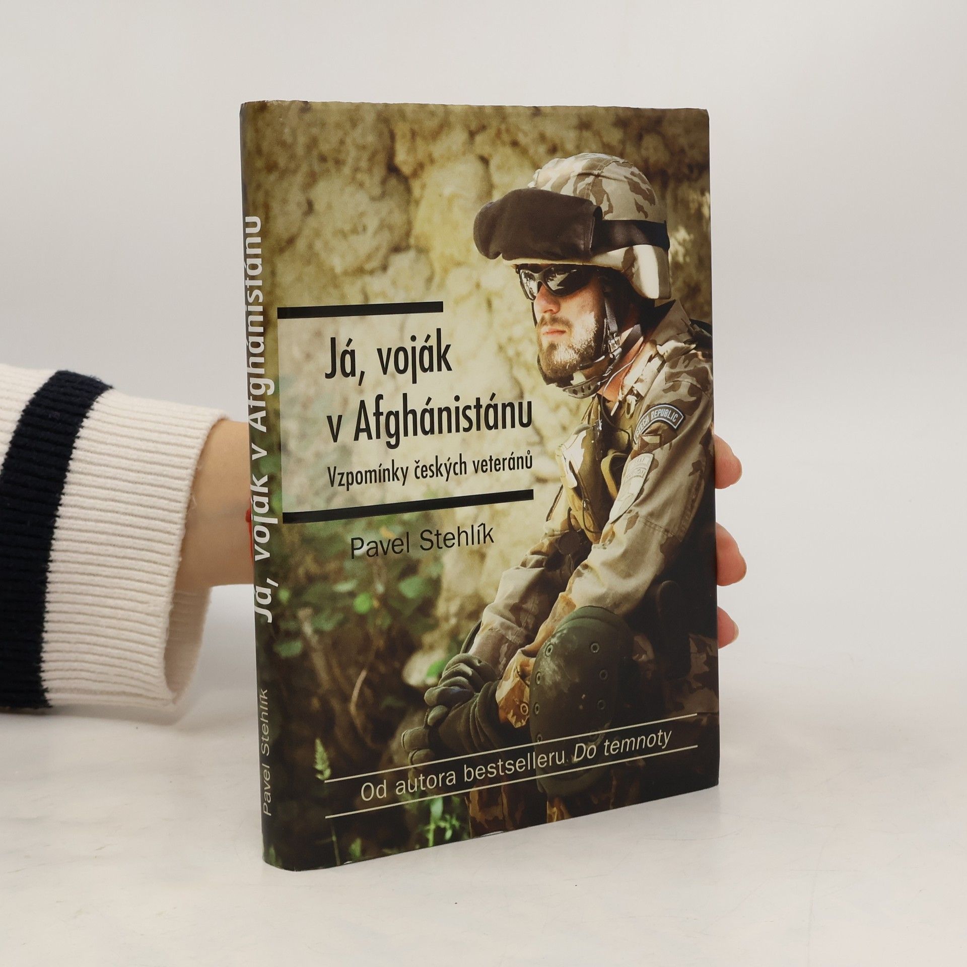 Pavel Stehlík Já, voják v Afghánistánu: Vzpomínky českých veteránů