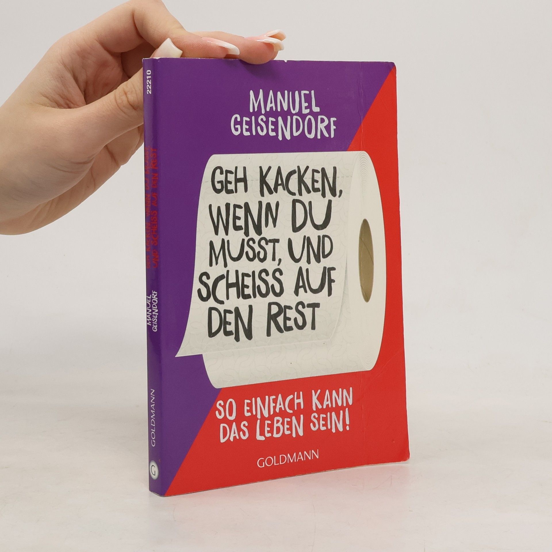 Manuel Geisendorf Geh kacken, wenn du musst, und scheiß auf den Rest