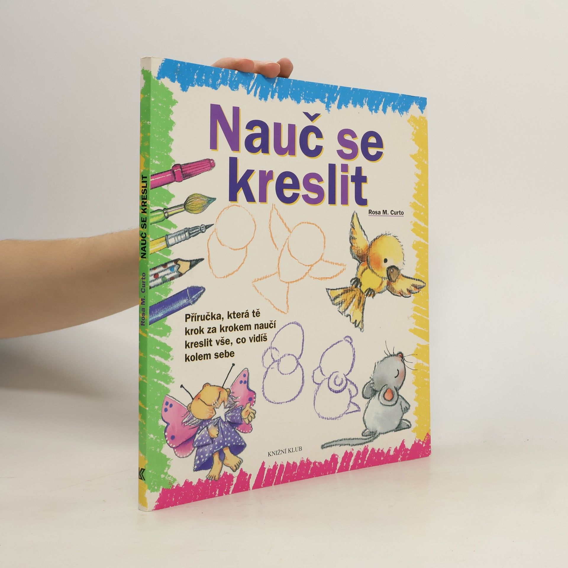 Nauč se kreslit. Příručka, která tě krok za krokem naučí kreslit vše, co vidíš kolem sebe