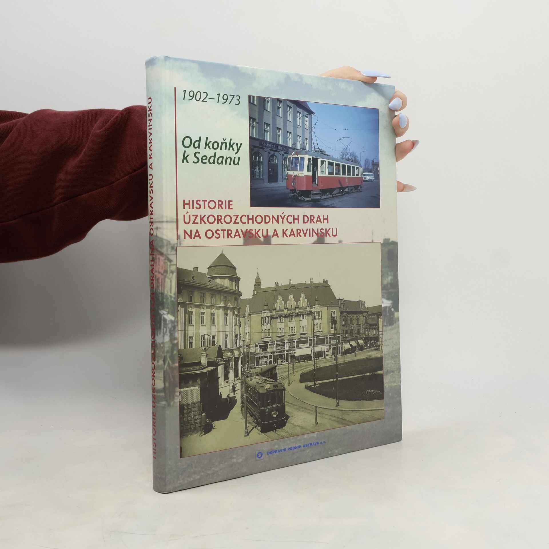 Od koňky k Sedanu: historie úzkorozchodných drah na Ostravsku a Karvinsku : 1902-1973
