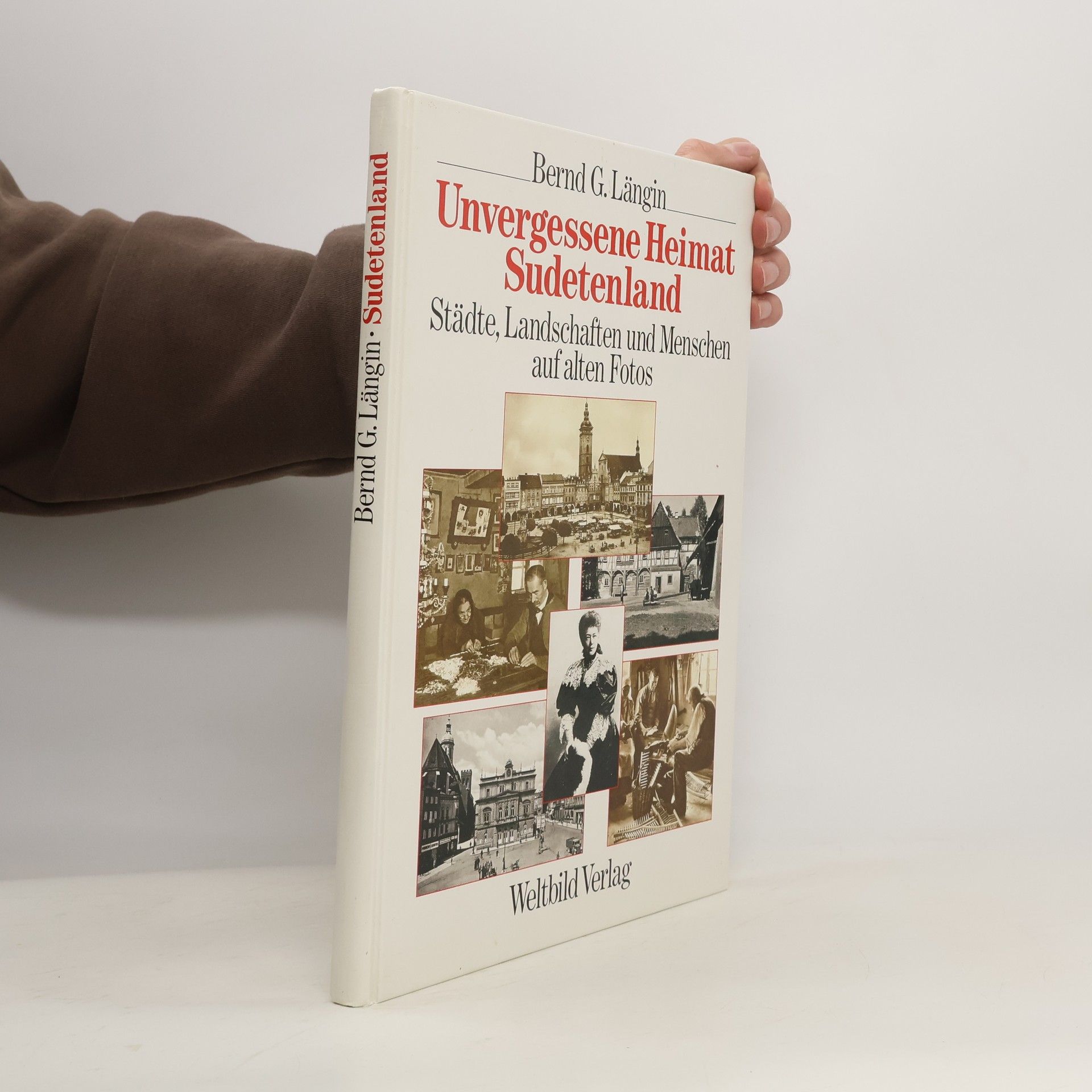 Unvergessene Heimat Sudetenland : Städte, Landschaften und Menschen auf alten Fotos