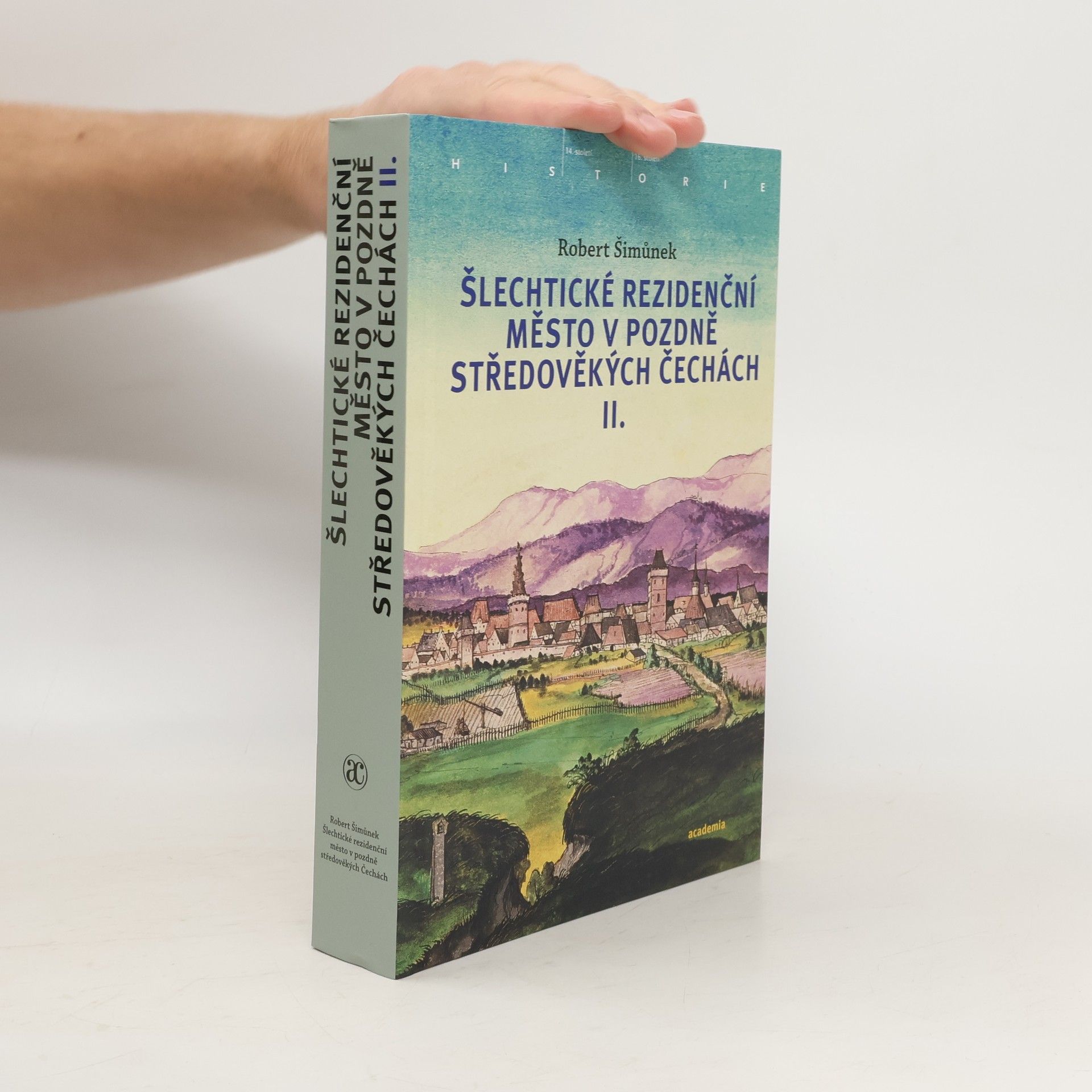 Robert Šimůnek Šlechtické rezidenční město v pozdně středověkých Čechách I.-II.