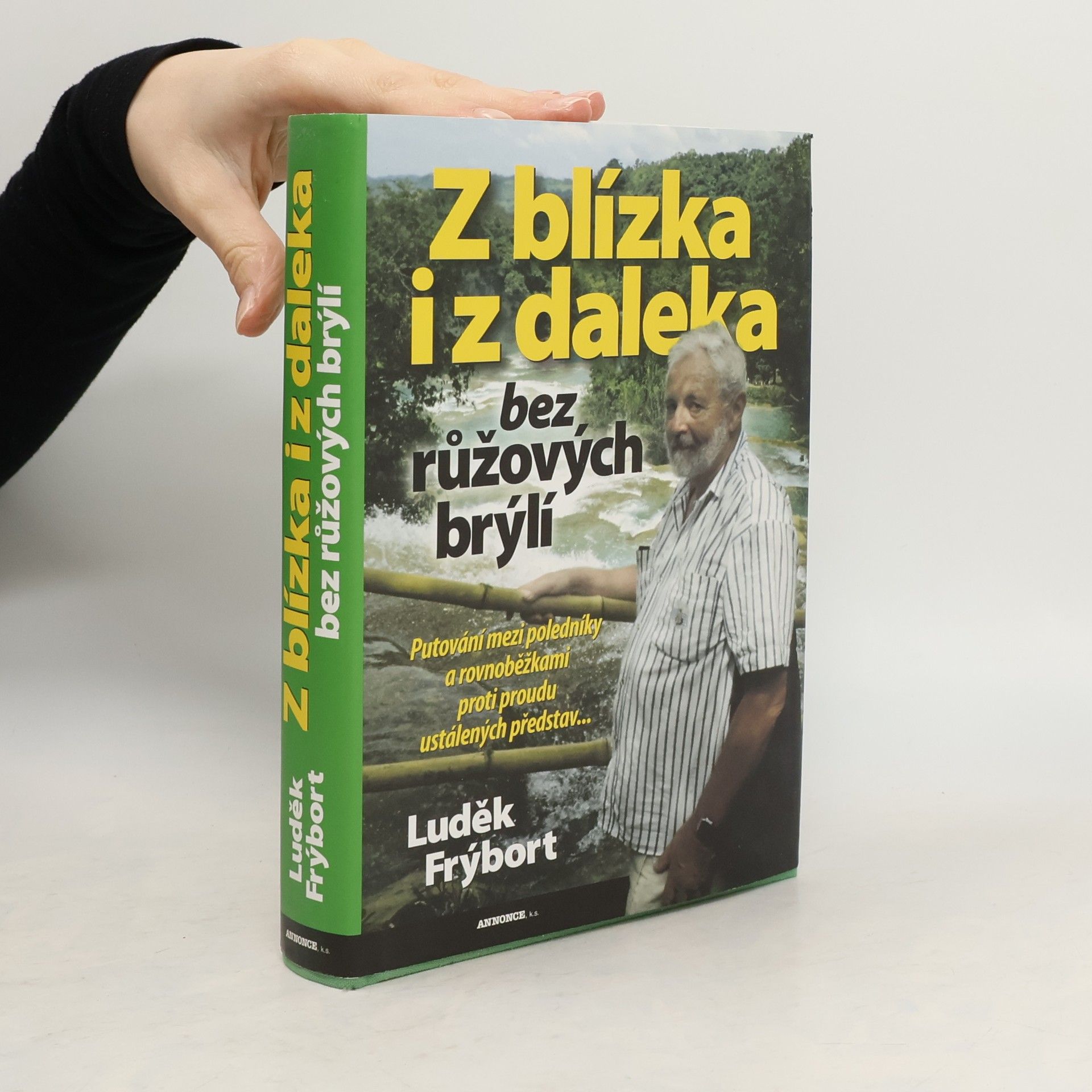 Luděk Frýbort Z blízka i z daleka bez růžových brýlí, aneb, Putování mezi poledníky a rovnoběžkami proti proudu ustálených představ--