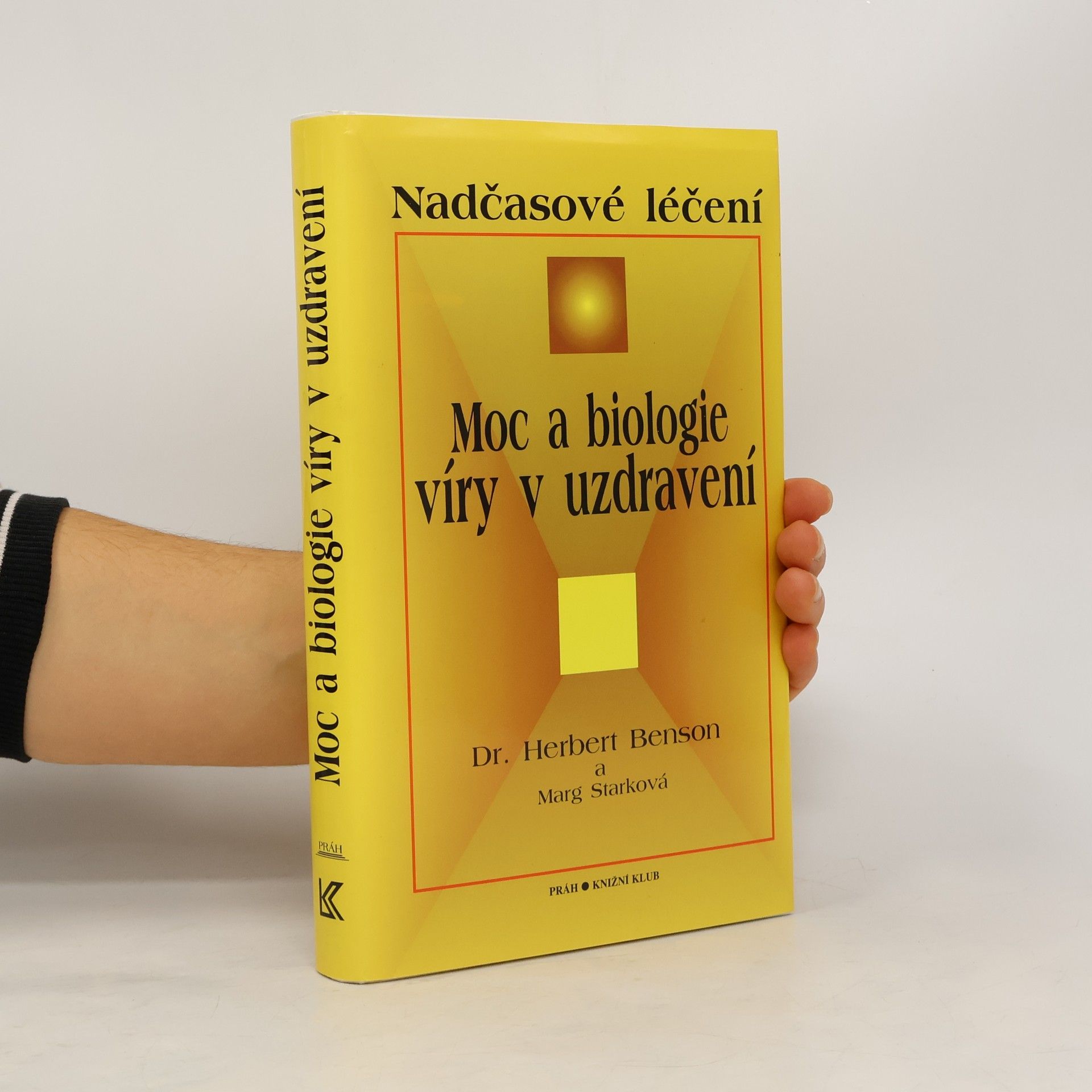 Herbert Benson Moc a biologie víry v uzdravení : nadčasové léčení