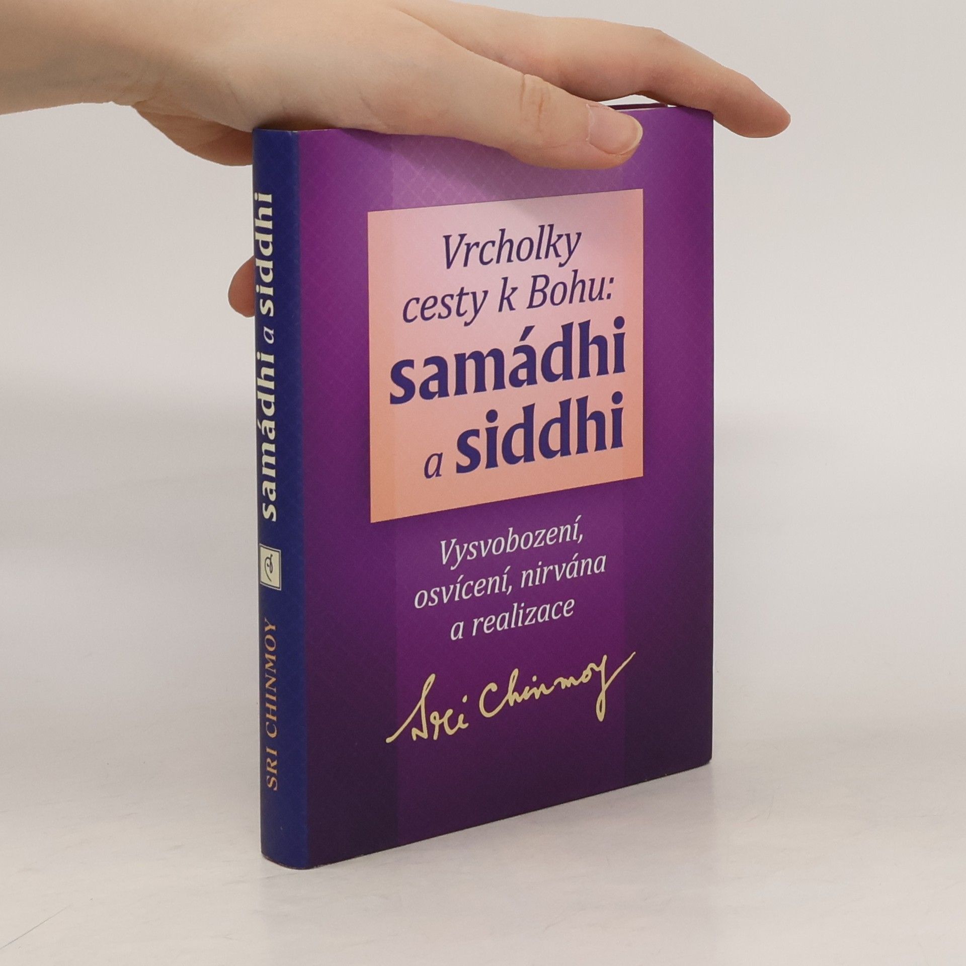 Chinmoy Kumar Ghose Vrcholky cesty k Bohu: samádhi a siddhi: vysvobození, osvícení, nirvána a realizace