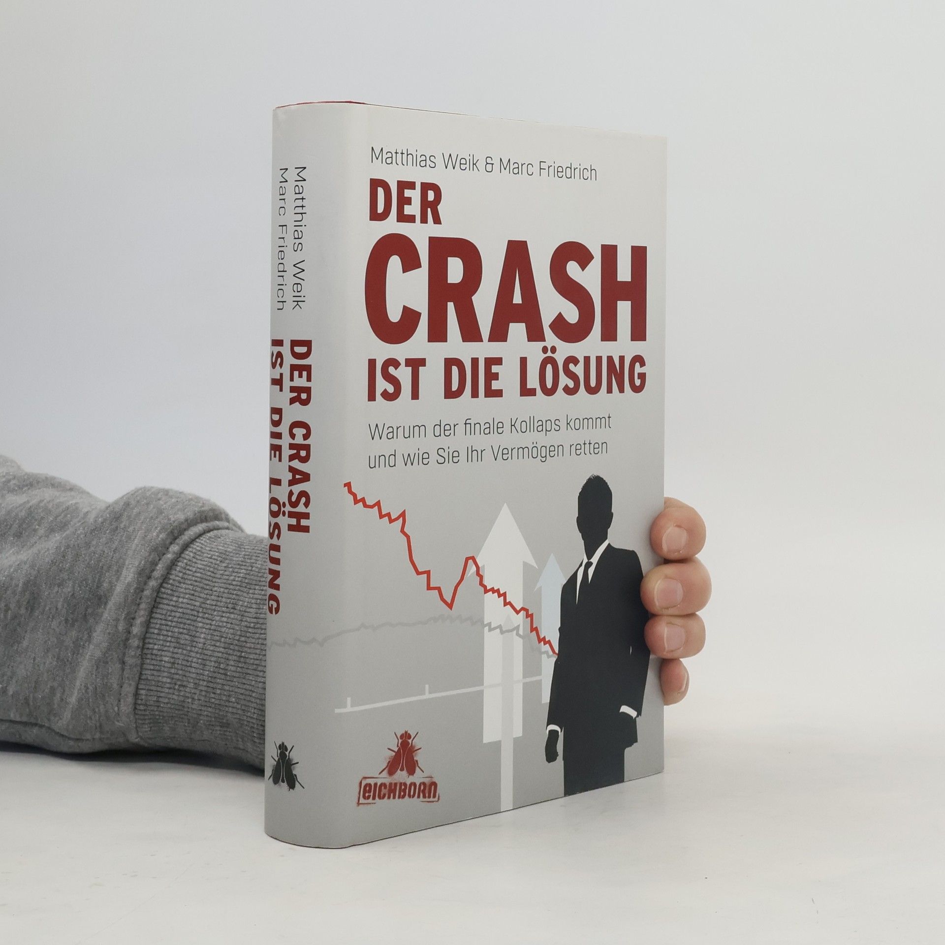 Der Crash ist die Lösung. Warum der finale Kollaps kommt und wie Sie Ihr Vermögen retten