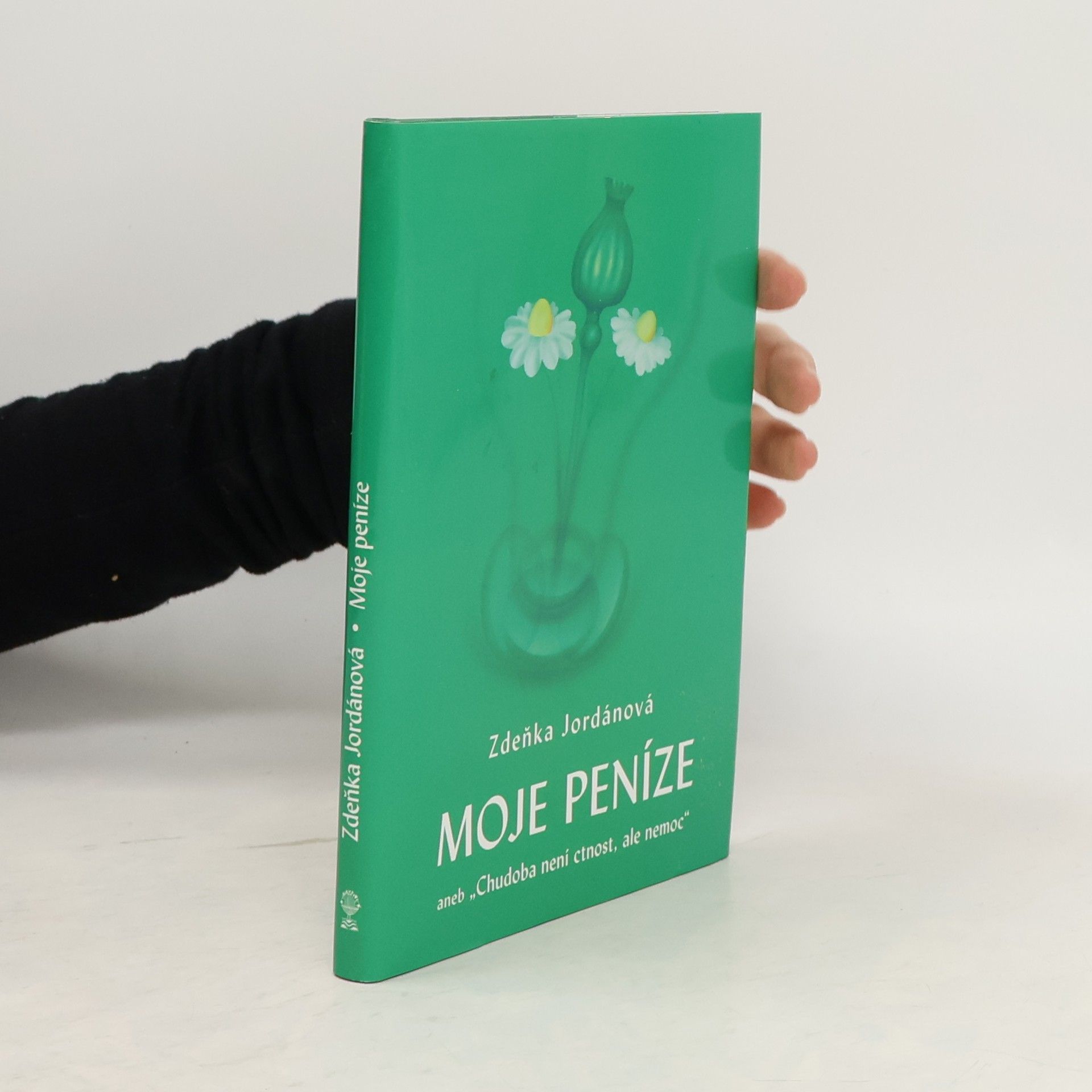 Zdeňka Jordánová Moje peníze aneb "Chudoba není ctnost, ale nemoc"