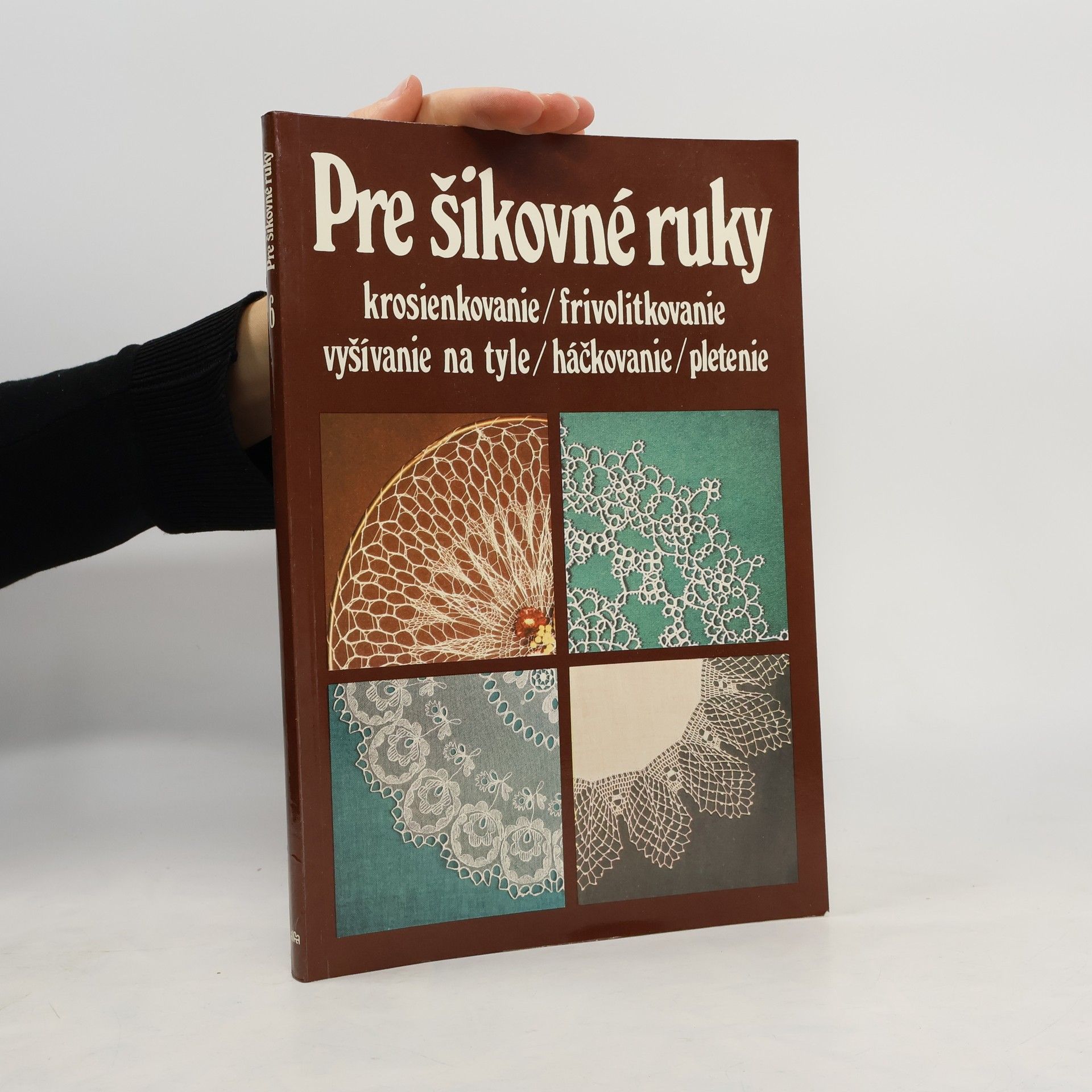 Pre šikovné ruky. Díl 6., Krosienkovanie, frivolitkovanie, vyšívanie na tyle, háčkovanie, pletenie