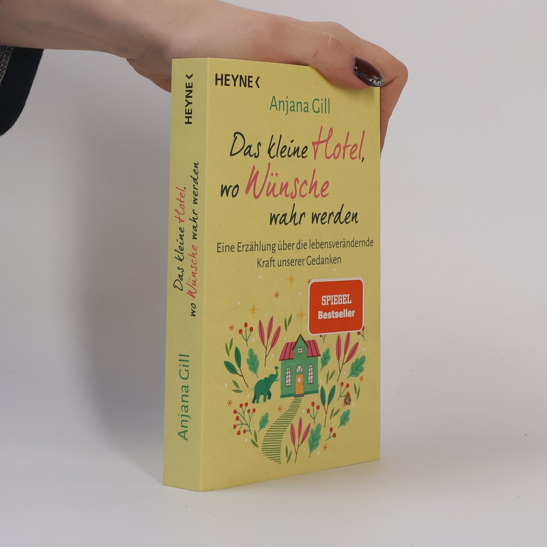 Anjana Gill Das kleine Hotel, wo Wünsche wahr werden. Eine Erzählung über die lebensverändernde Kraft unserer Gedanken