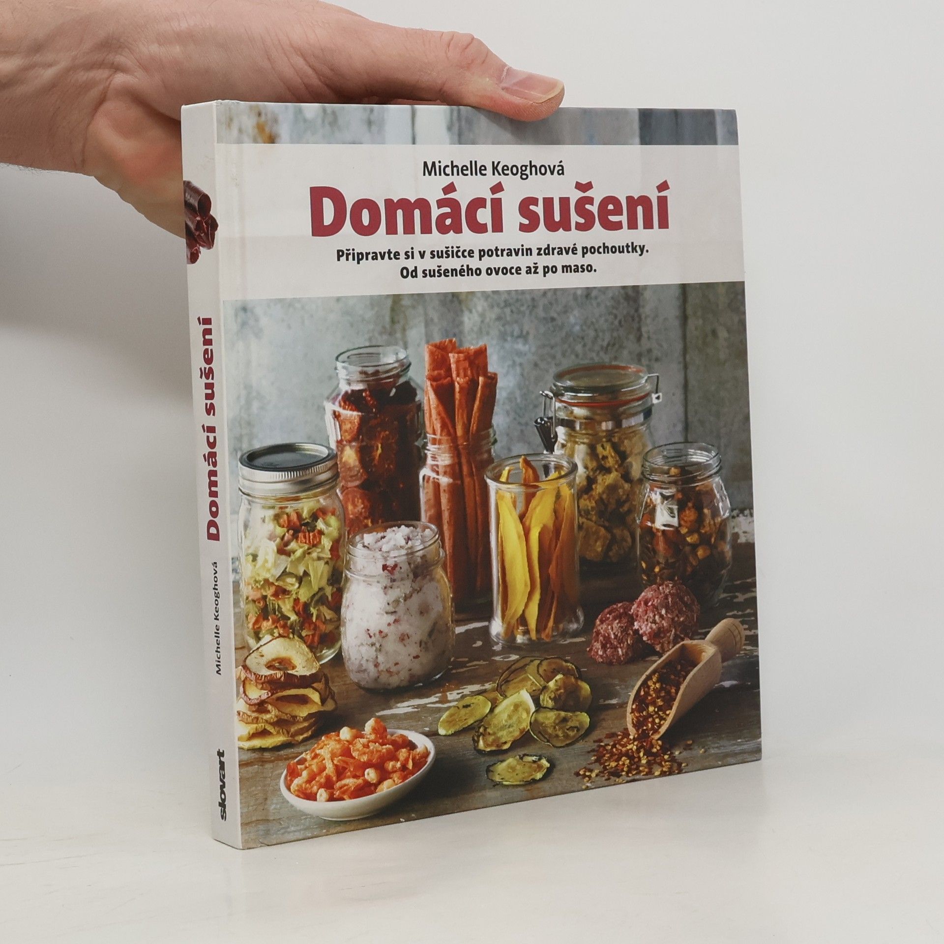 Domácí sušení : připravte si v sušičce potravin zdravé pochoutky: Od sušeného ovoce až po maso