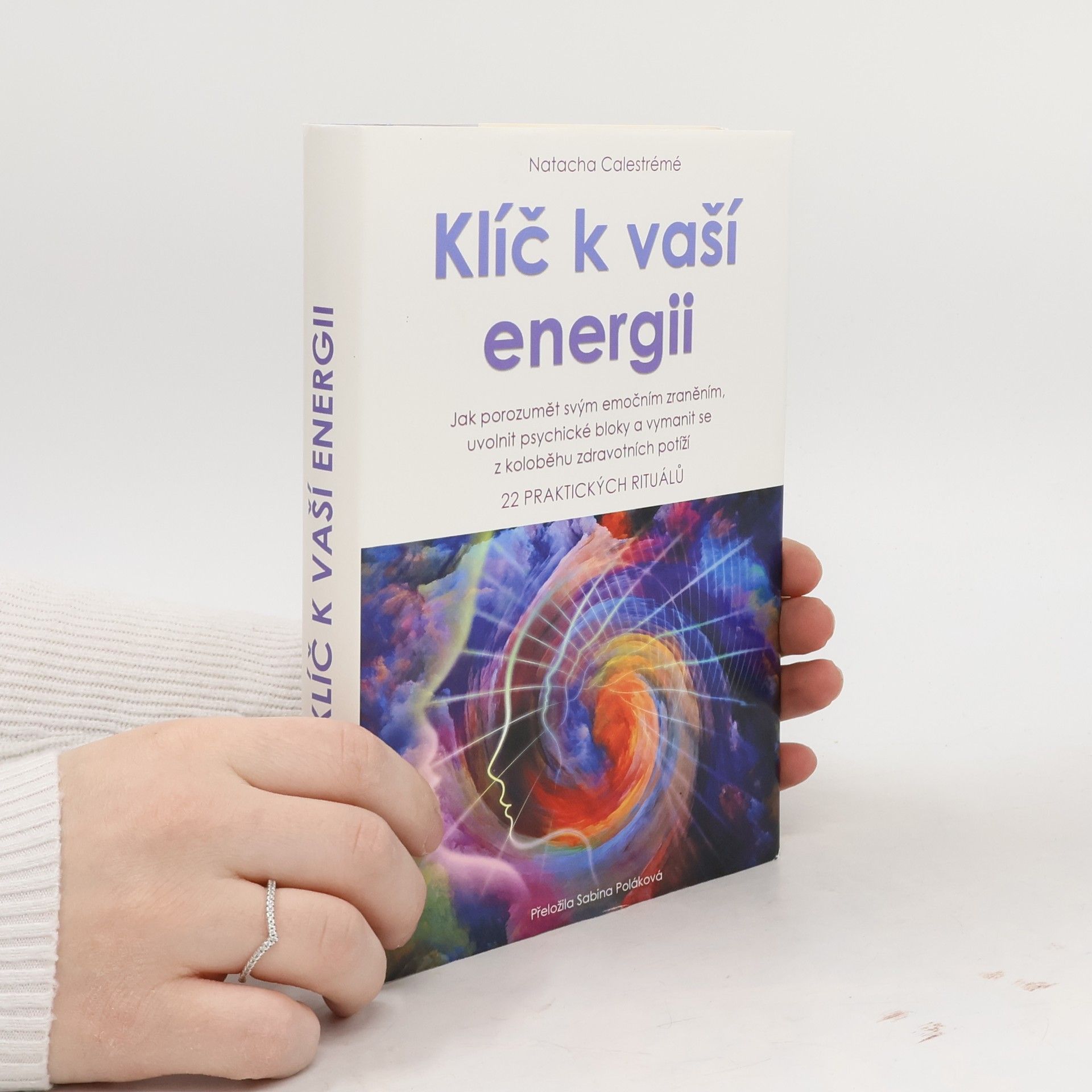 Klíč k vaší energii : jak porozumět svým emočním zraněním, uvolnit psychické bloky a vymanit se z koloběhu zdravotních potíží : 22 praktických rituálů
