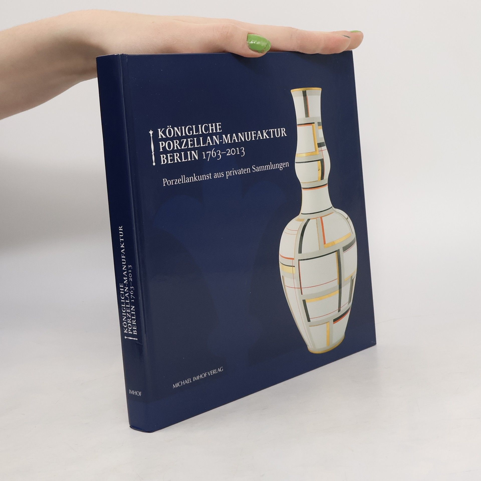 Königliche Porzellan-Manufaktur Berlin 1763 - 2013