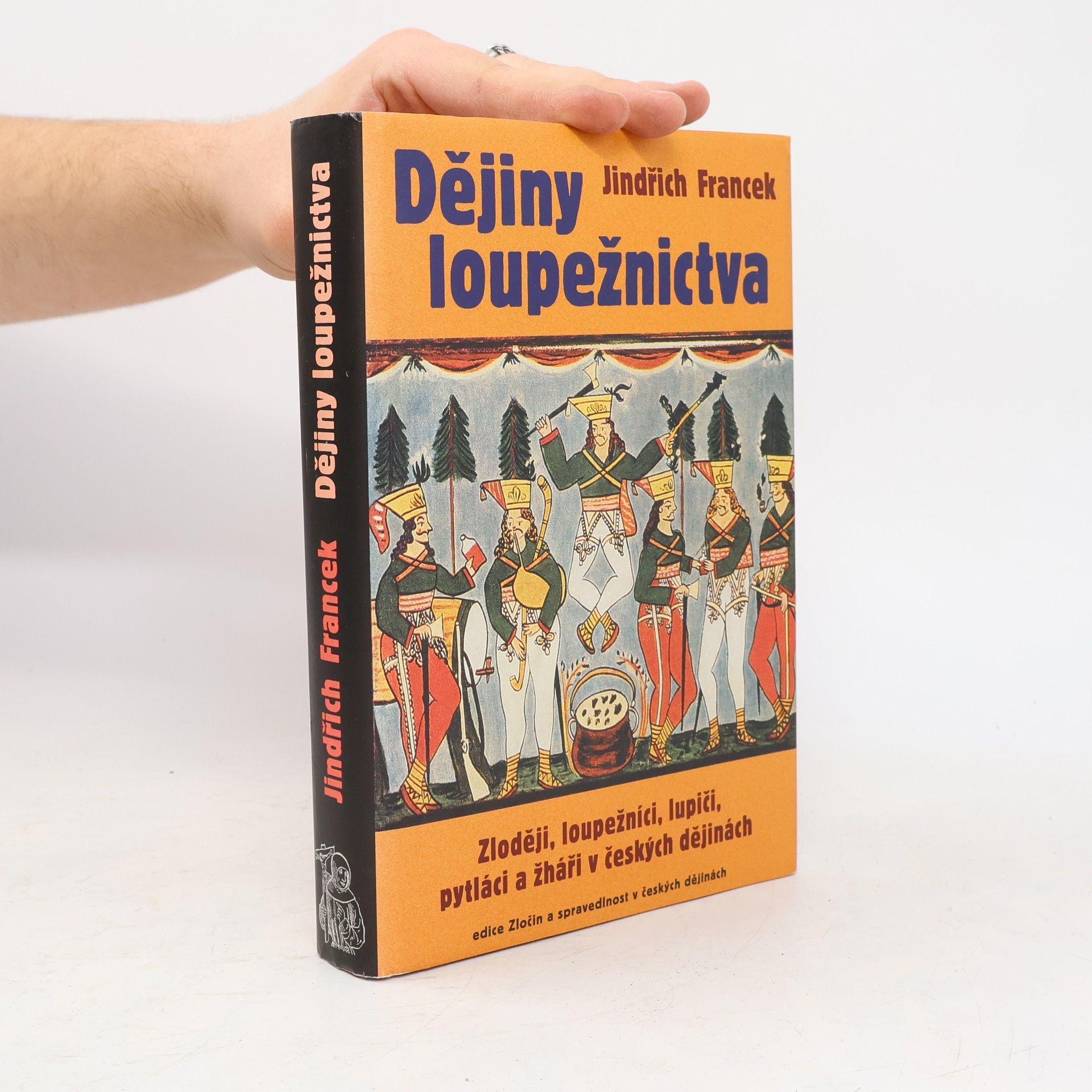 Jindřich Francek Dějiny loupežnictva: Zloději, loupežníci, lupiči, pytláci a žháři v českých dějinách