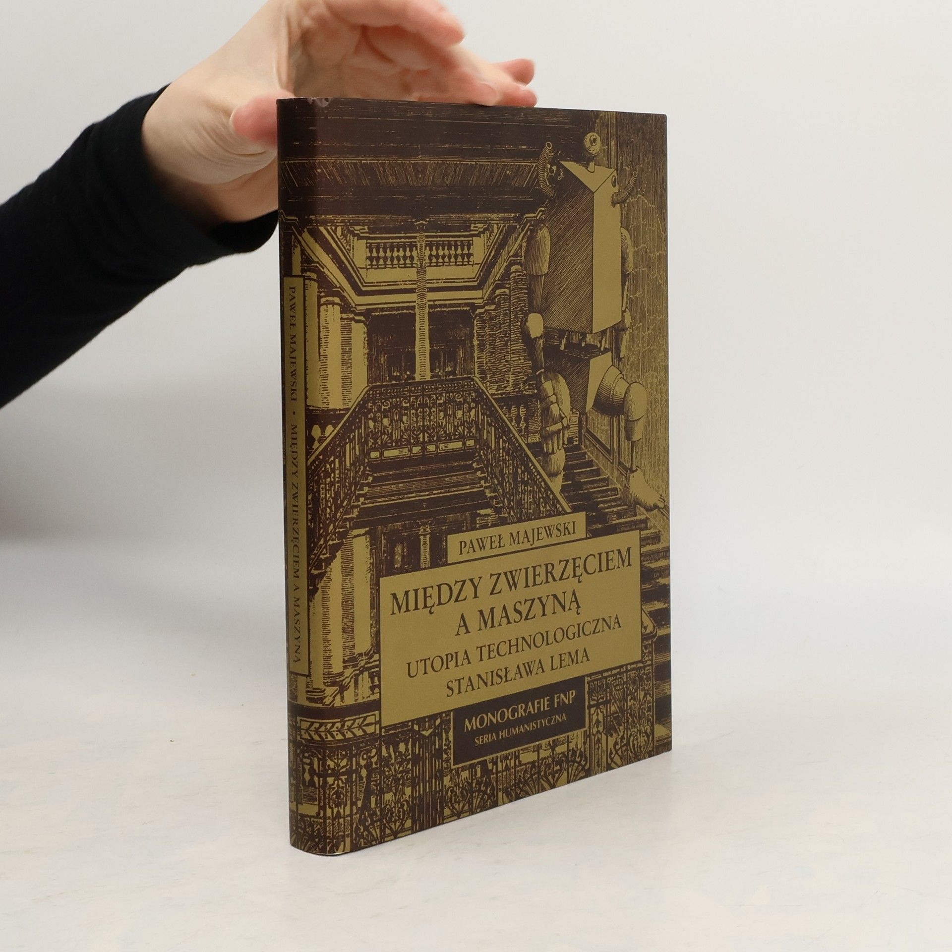 Paweł Majewski Między zwierzęciem a maszyną. Utopia technologiczna Stanisława Lema