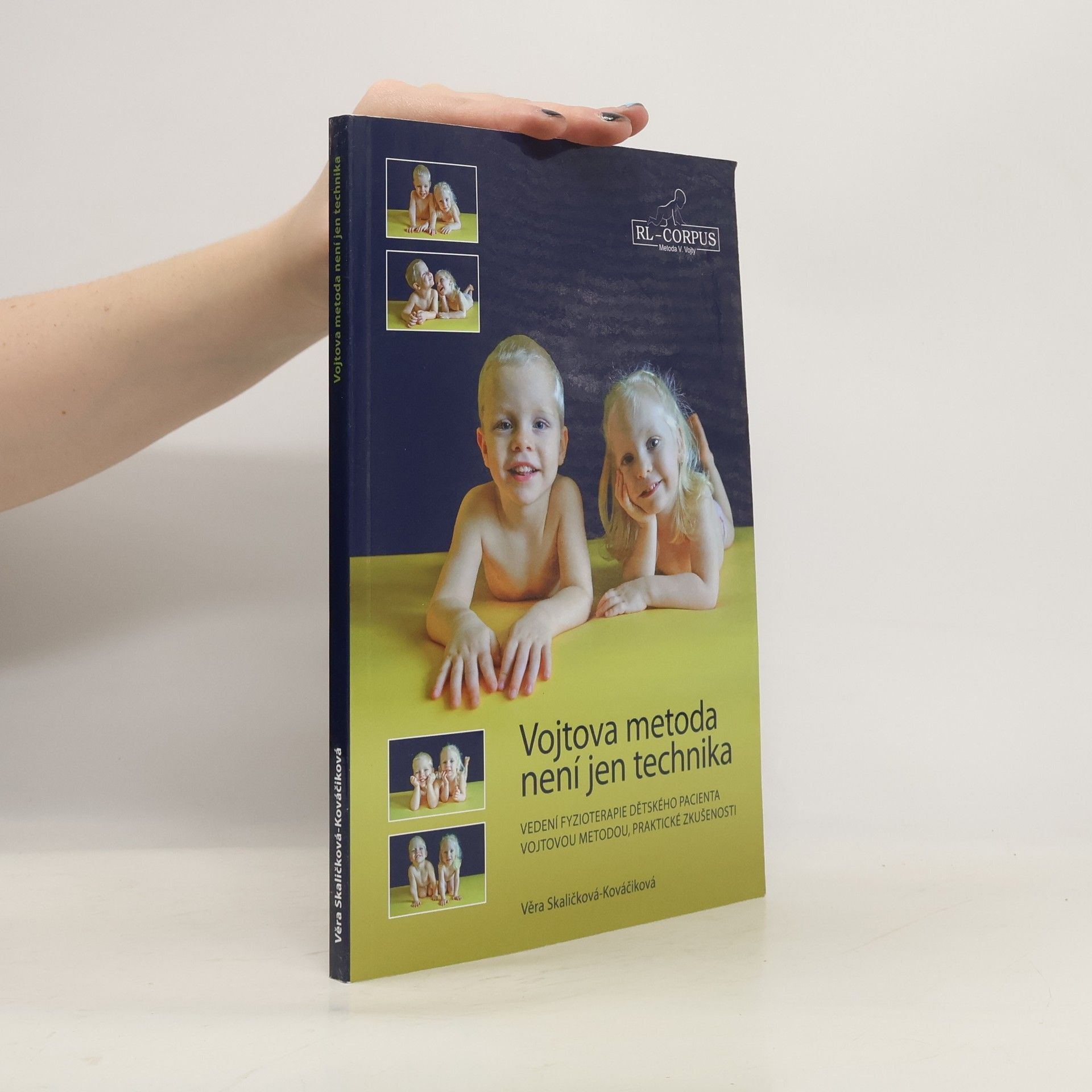 Věra Skaličková Kováčiková Vojtova metoda není jen technika. Vedení fyzioterapie dětského pacienta Vojtovou metodou : praktické zkušenosti