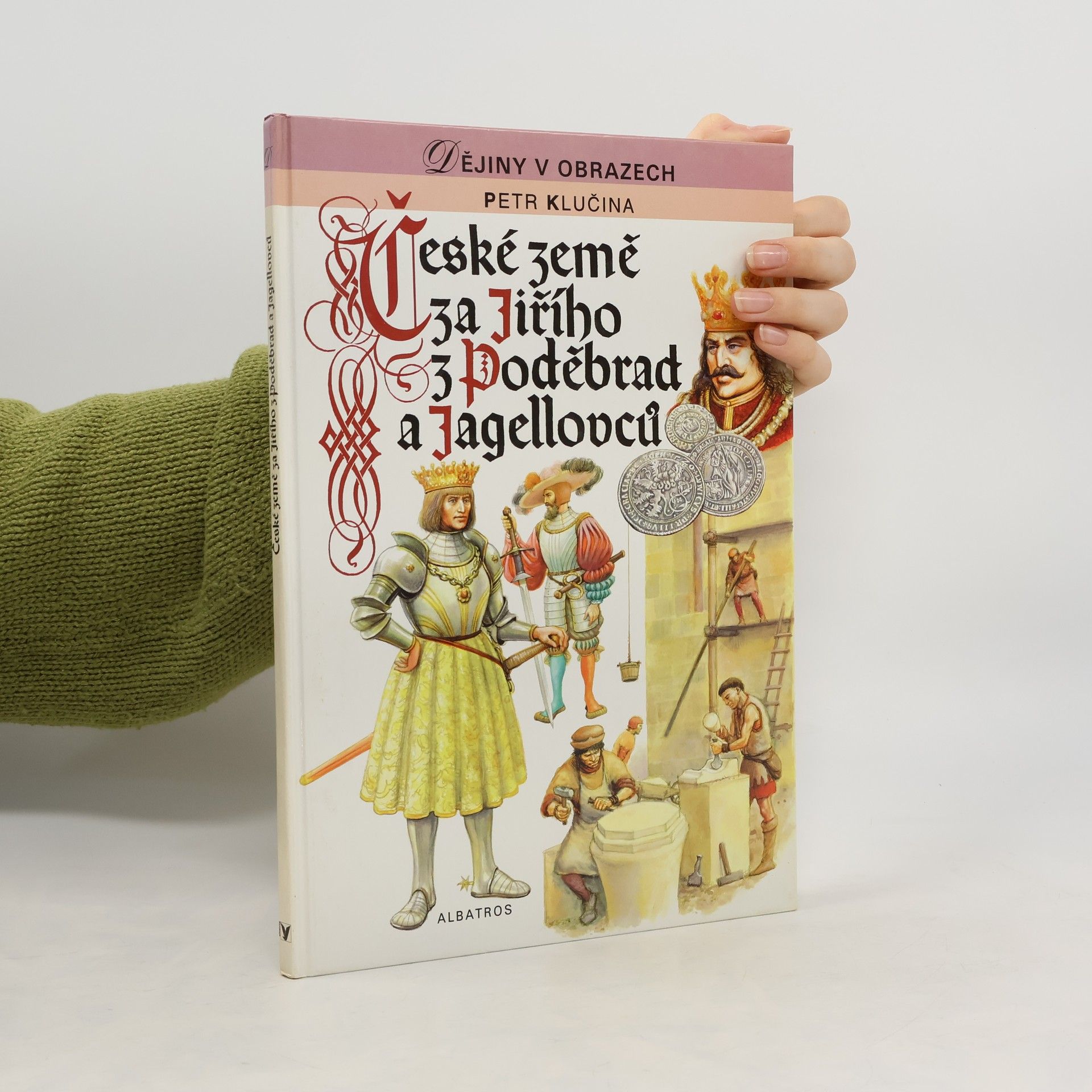 Petr Klučina České země za Jiřího z Poděbrad a Jagellovců : pro čtenáře od 10 let