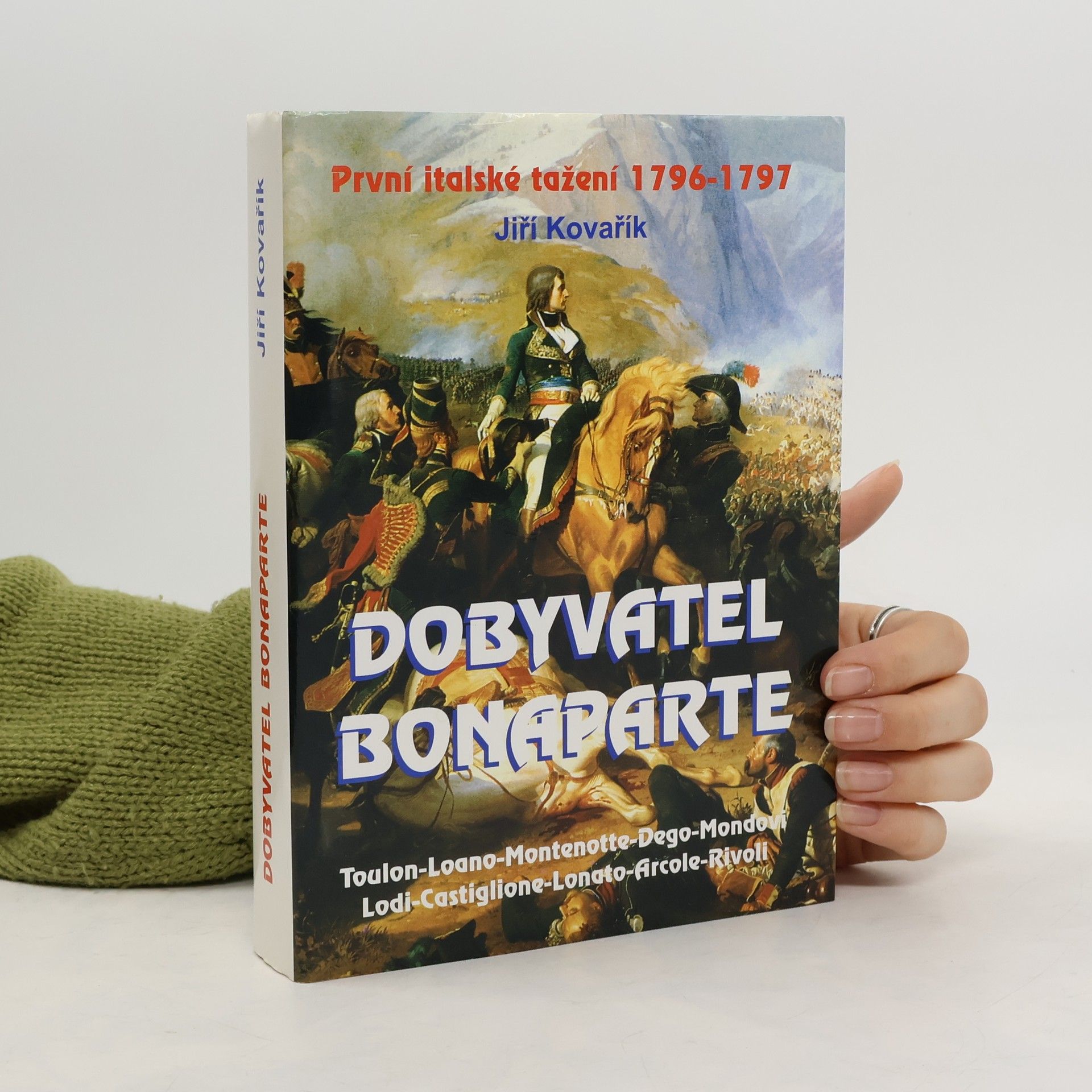 Jiří Kovařík Dobyvatel Bonaparte: První italské tažení 1796-1797