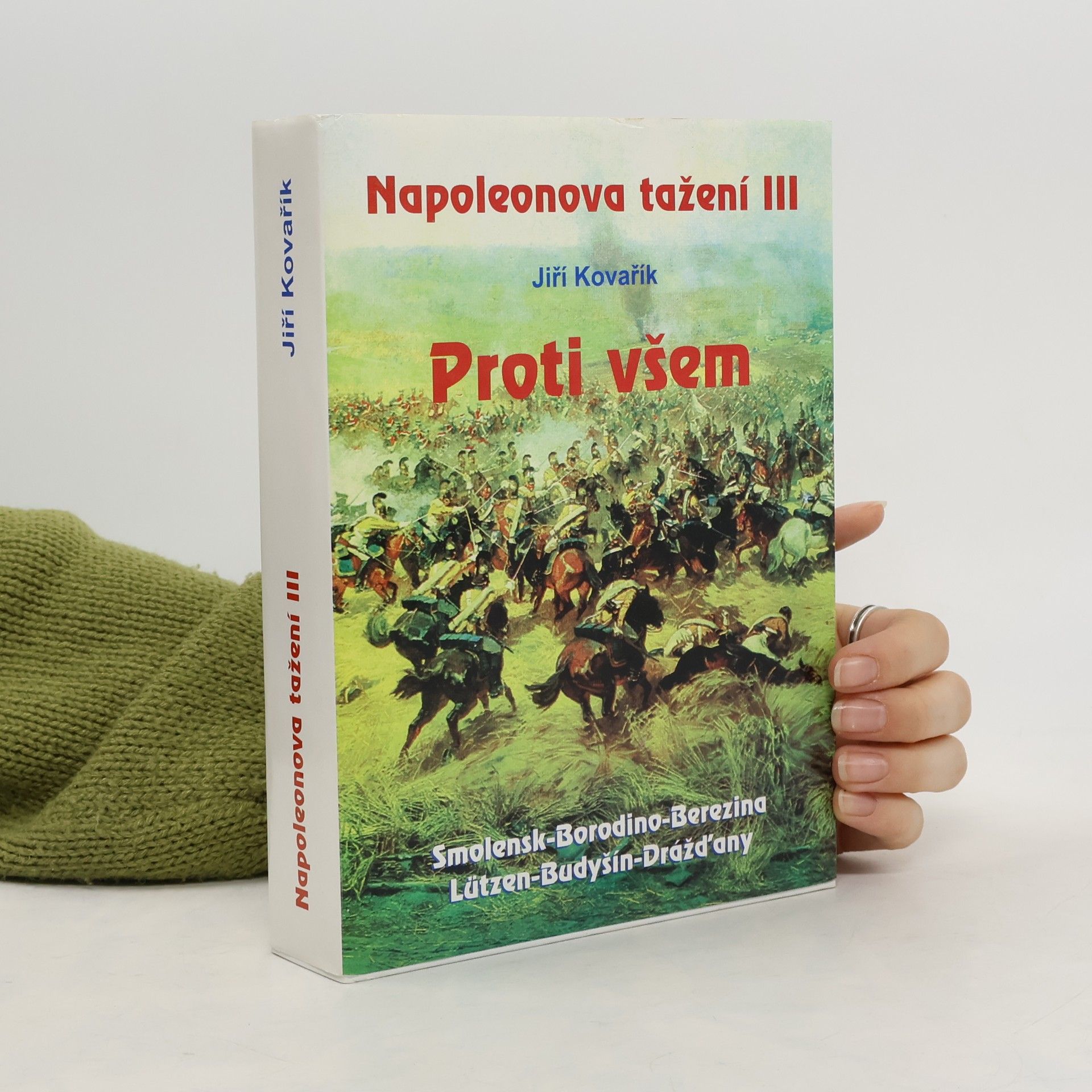 Jiří Kovařík Napoleonova tažení. III, Proti všem: Smolensk - Borodino - Berezina - Lützen - Budyšín - Drážďany
