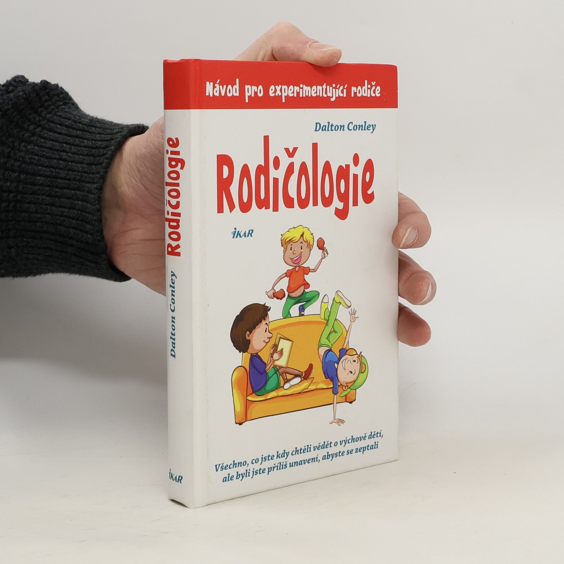 Rodičologie: Všechno, co jste kdy chtěli vědět o výchově dětí, ale byli jste příliš unavení, abyste se zeptali: Návod pro experimentující rodiče