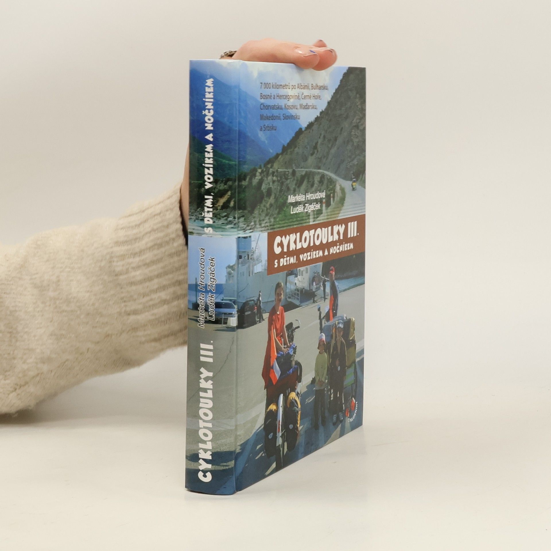 Markéta Hroudová Cyklotoulky III. s dětmi, vozíkem a nočníkem : 7 000 kilometrů po Albánii, Bosně a Hercegovině, Bulharsku, Černé Hoře, Chorvatsku, Kosovu, Makedonii, Maďarsku, Slovinsku a Srbsku
