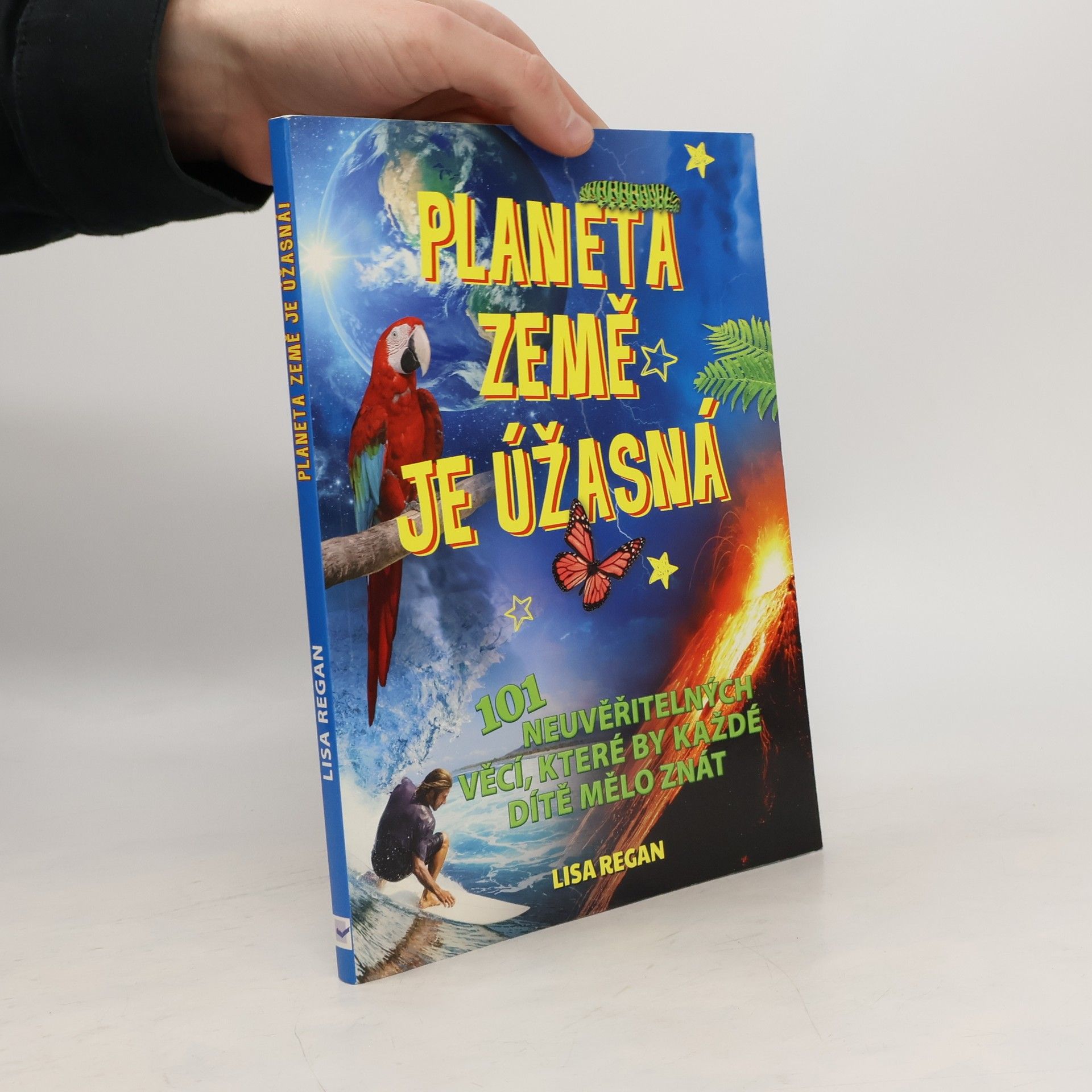 Lisa Regan Planeta Země je úžasná! : 101 neuvěřitelných věcí, které by každé dítě mělo znát
