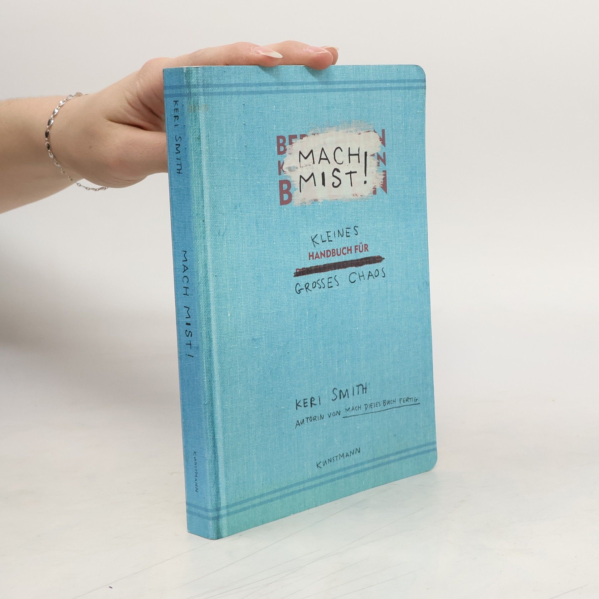 Keri Smith Mach Mist! Kleines Handbuch für großes Chaos