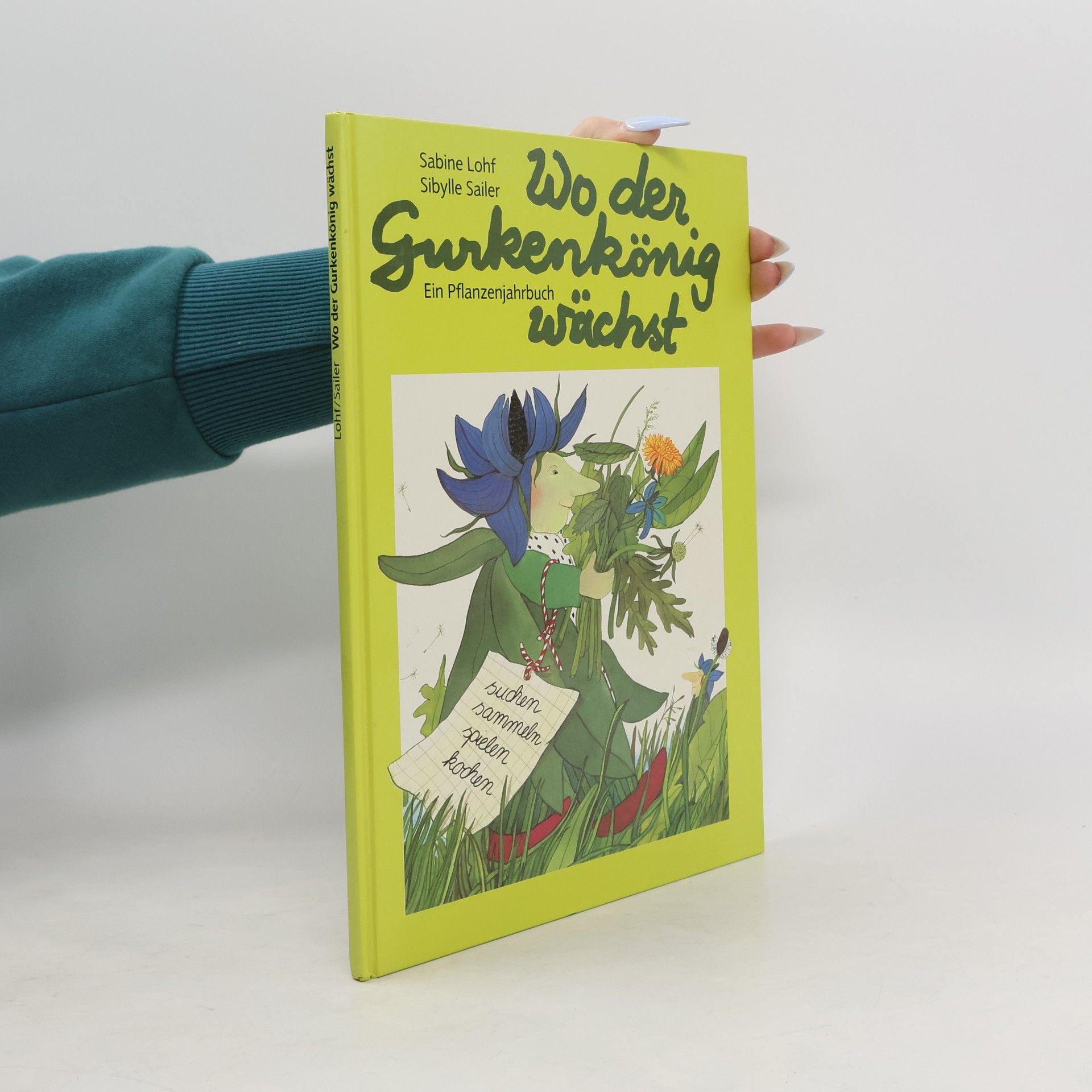 Sabine Lohf Wo der Gurkenkönig wächst. Ein Pflanzenjahrbuch