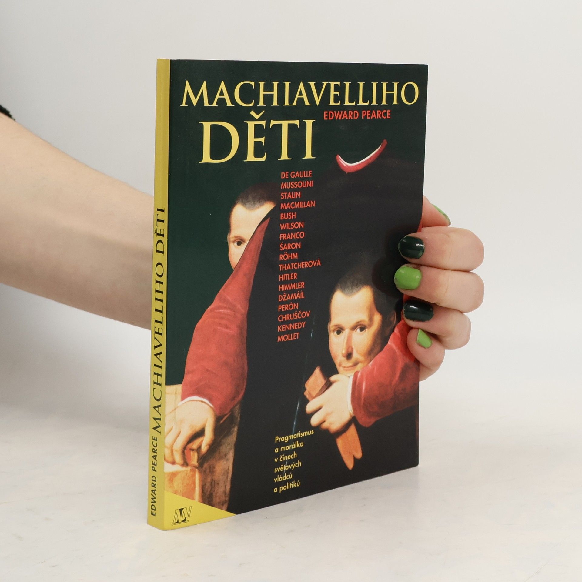 Edward Pearce Machiavelliho děti. Pragmatismus a morálka v činech světových vládců a politiků