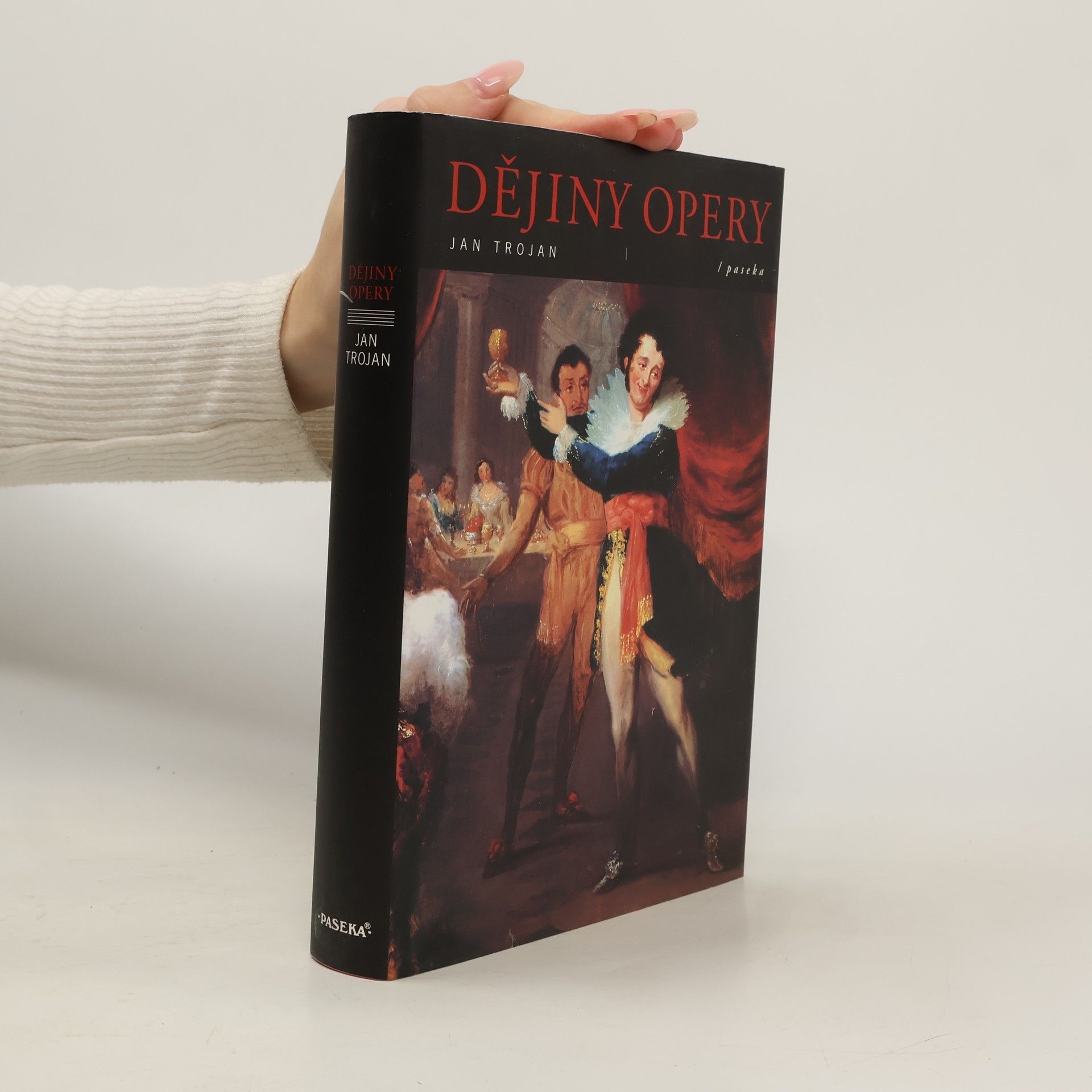 Jan Trojan Dějiny opery: Tvůrci předloh, libretisté, skladatelé a jejich díla