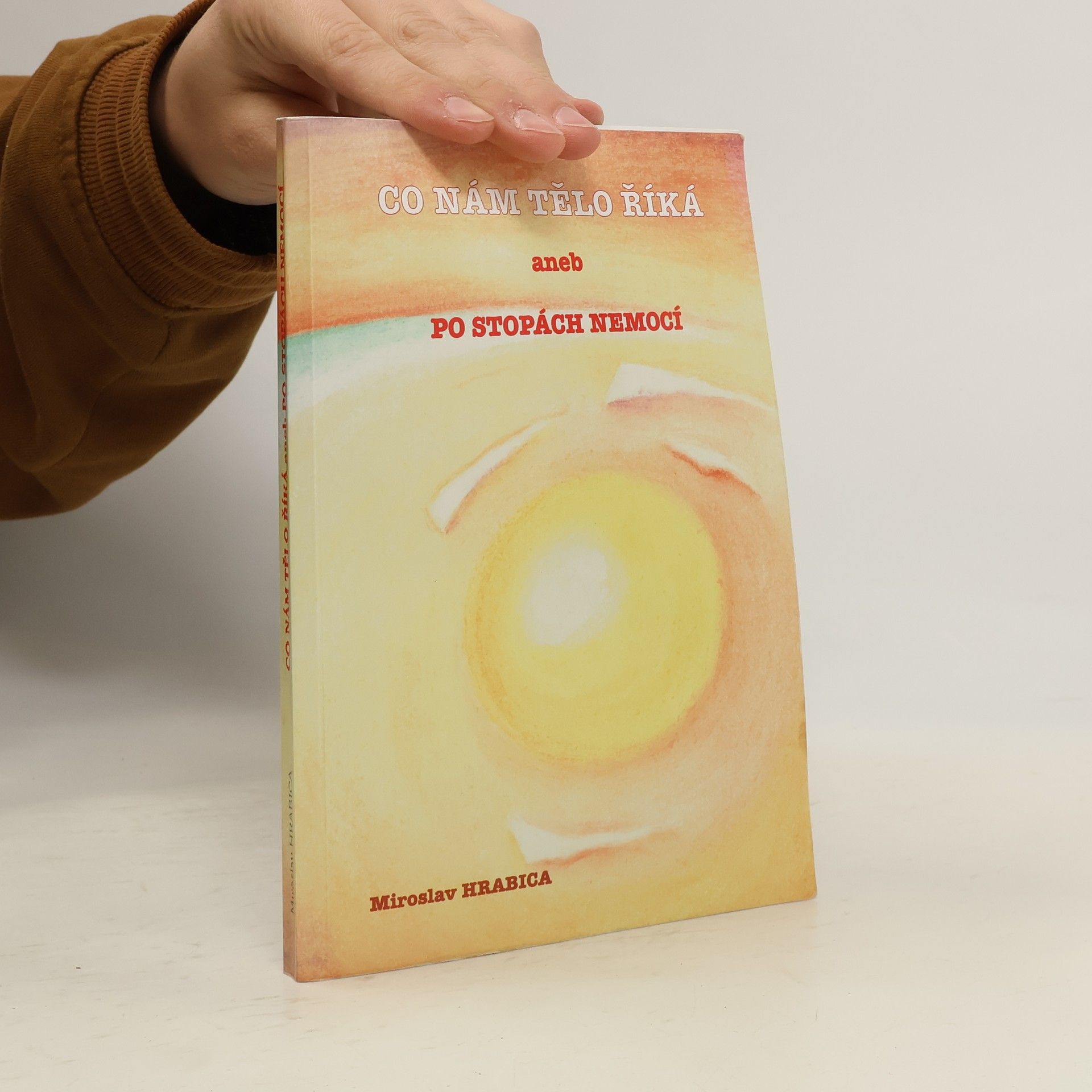 Miroslav Hrabica Co nám tělo říká, aneb, Po stopách nemocí