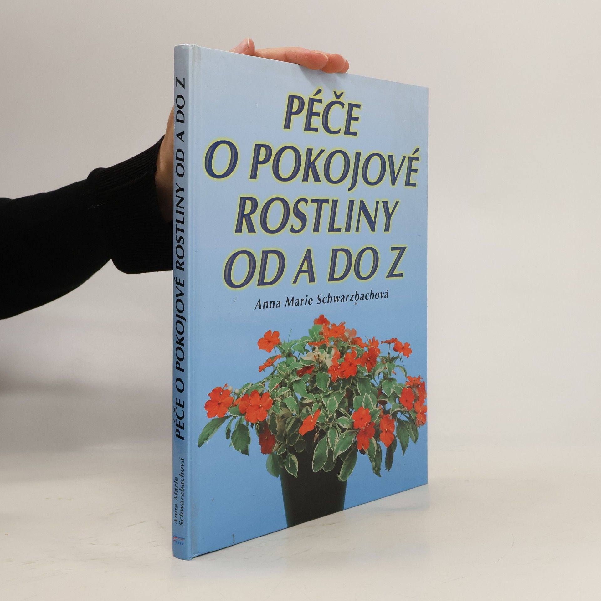 Anna Marie Schwarzbach Péče o pokojové rostliny od A do Z
