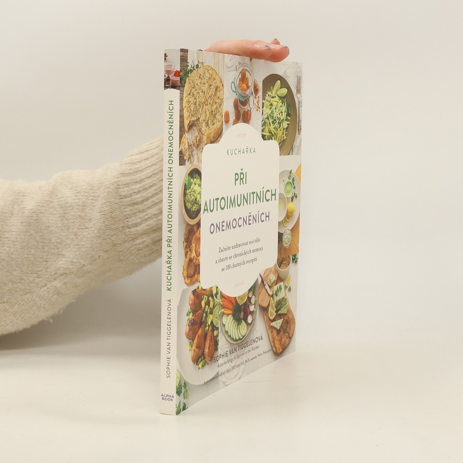 Sophie van Tiggelen Kuchařka při autoimunitních onemocněních : začněte uzdravovat své tělo a zbavte se chronických nemocí se 100 chutných receptů