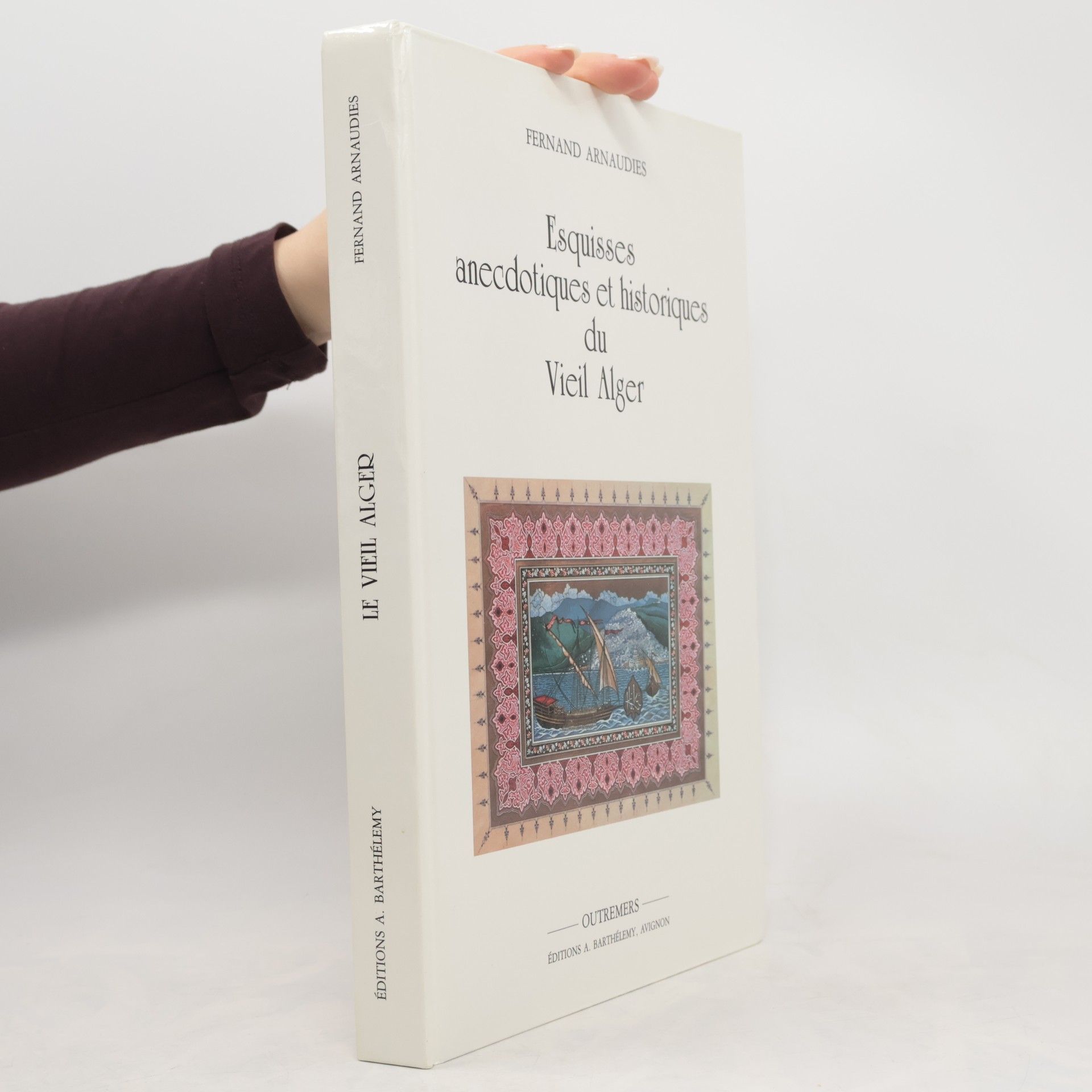 Fernand Arnaudiés Esquisses anecdotiques et historiques du vieil Alger