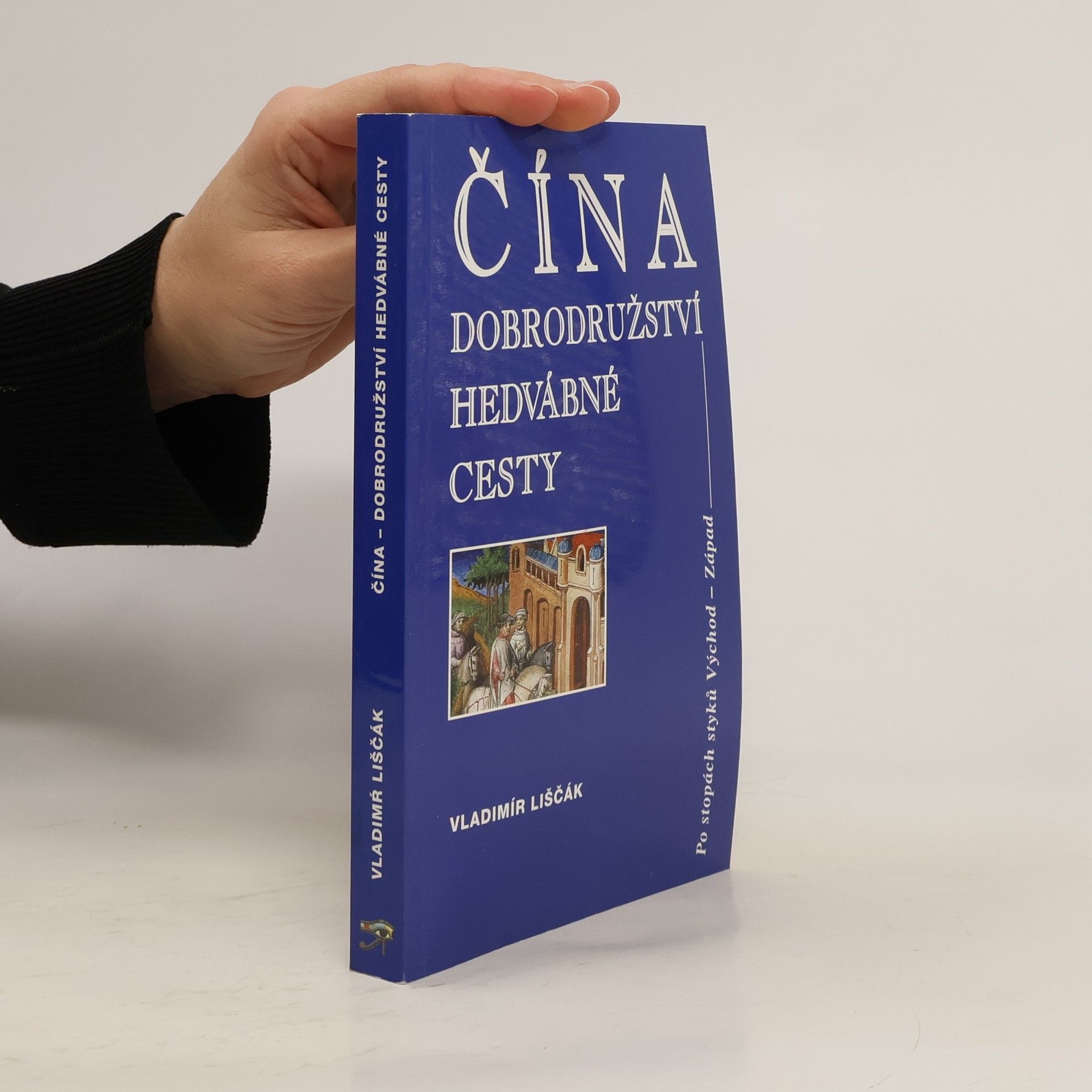 Vladimír Liščák Čína - dobrodružství hedvábné cesty