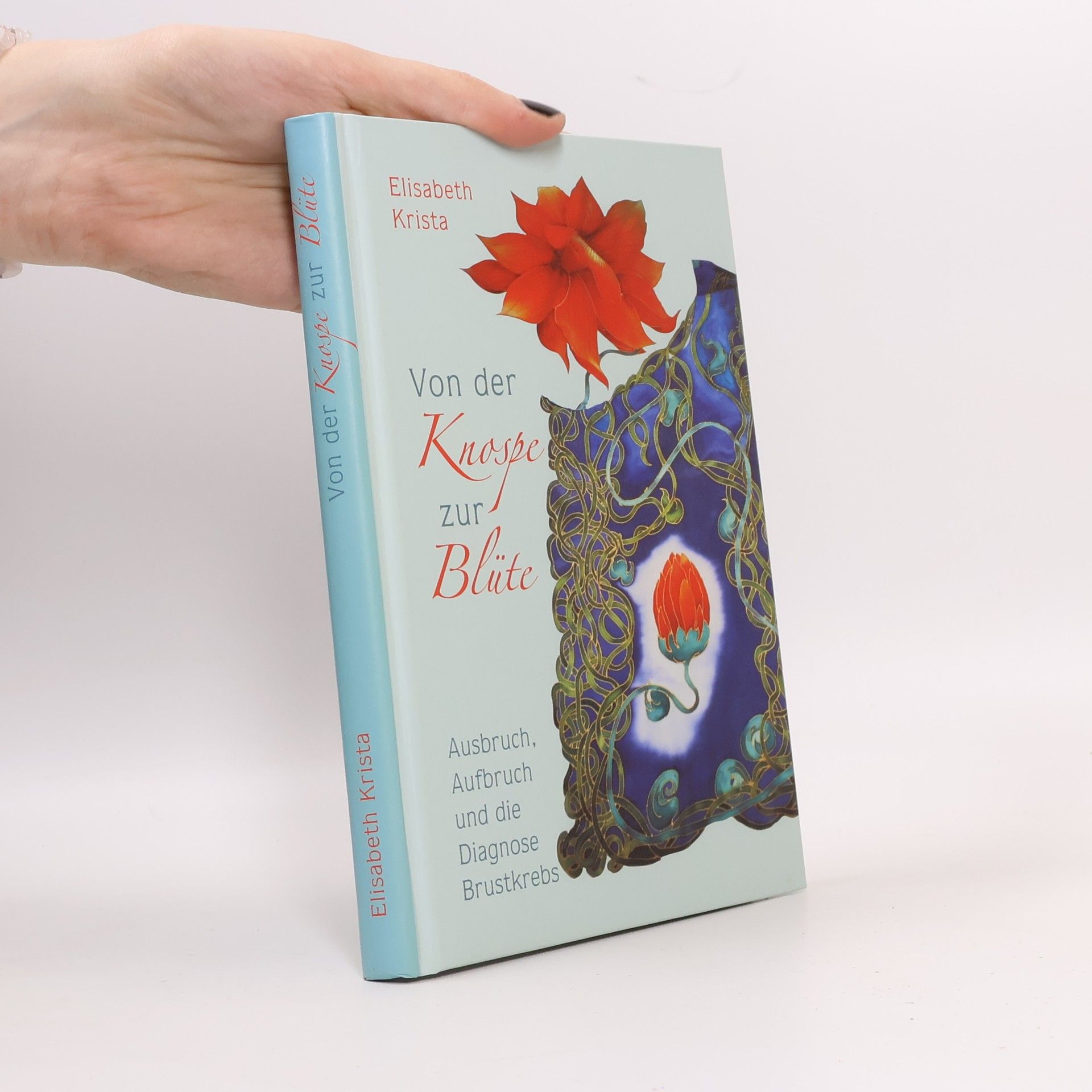 Kolektív autorov Von der Knospe zur Blüte - Ausbruch, Aufbruch und die Diagnose Brustkrebs