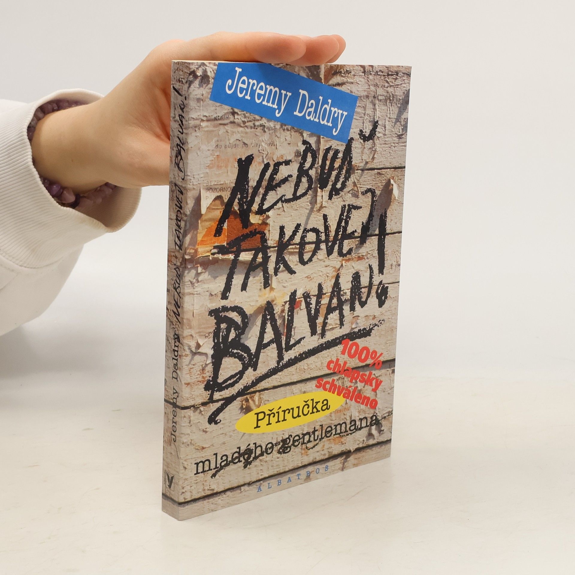 Jeremy Daldry Nebuď takovej balvan! Příručka mladého gentlemana