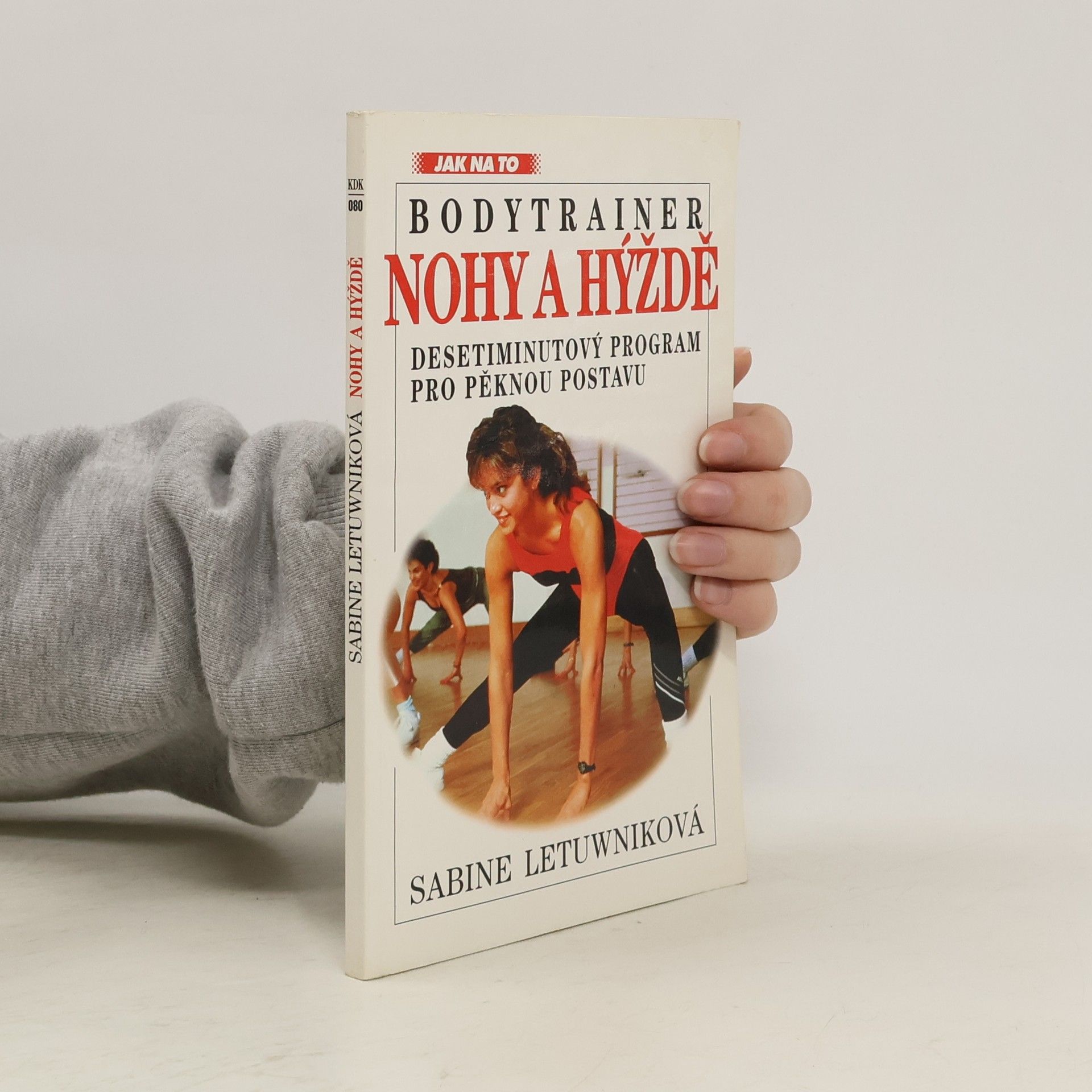 Sabine Letuwnik Nohy a hýždě : bodytrainer : desetiminutový program pro pěknou postavu