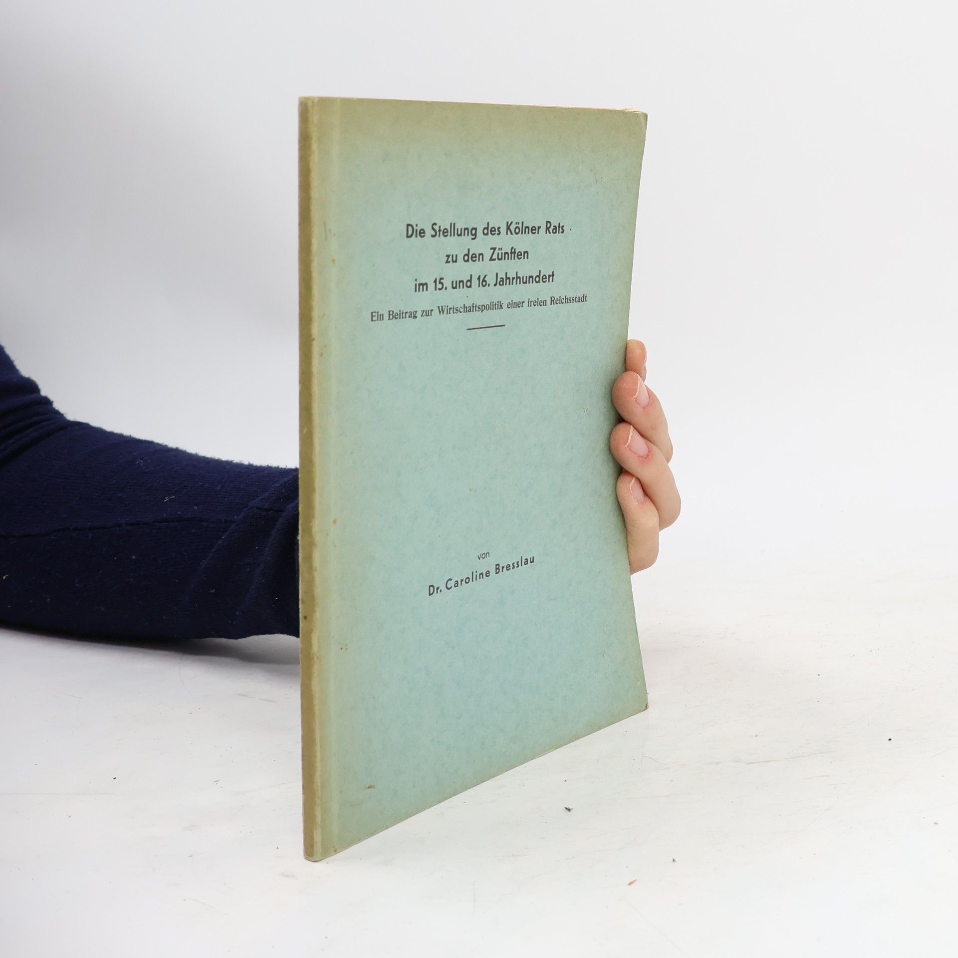 Caroline Bresslau Die Stellung des Kölner Rats zu den Zünften im 15. und 16. Jahrhundert