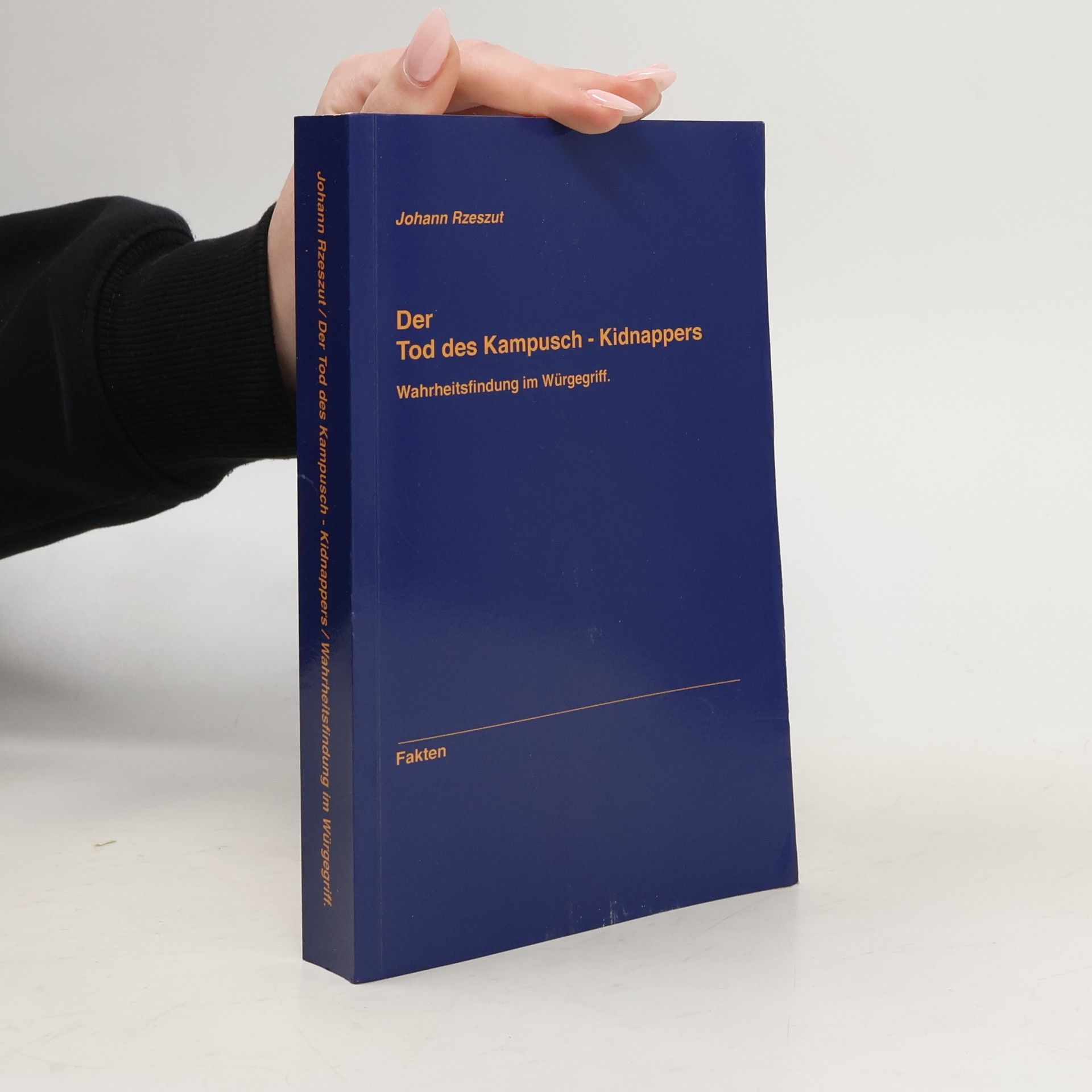 Johann Rzeszut Der Tod des Kampusch - Kidnappers. Wahrheitsfindung im Würgegriff