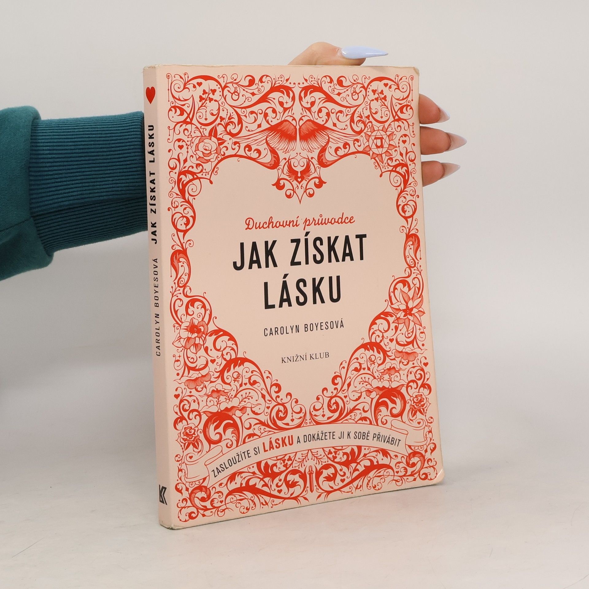 Jak získat lásku: Zasloužíte si lásku a dokážete ji k sobě přivábit: Duchovní průvodce