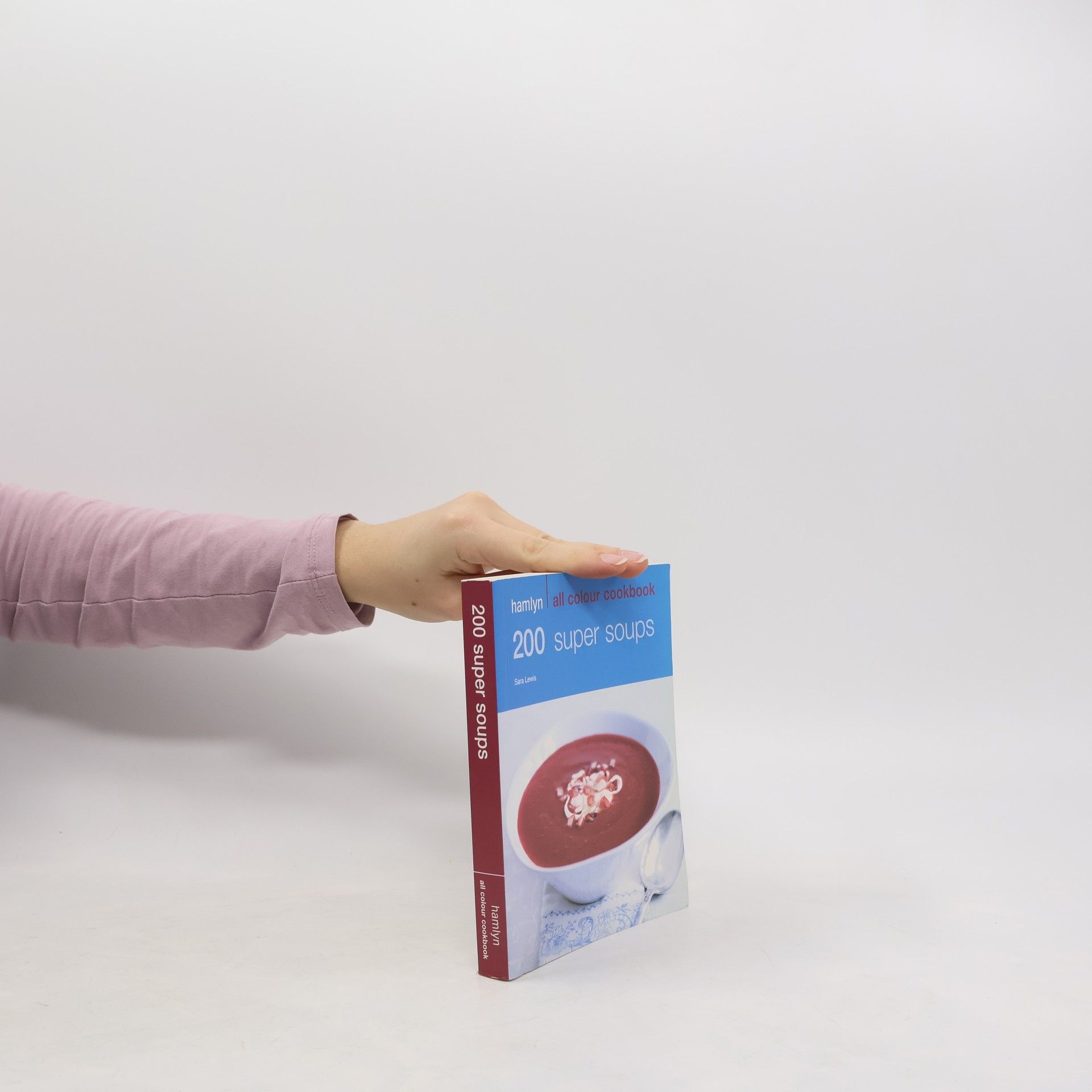 Sara Lewis 200 Super Soups: Hamlyn All Colour Cookbook