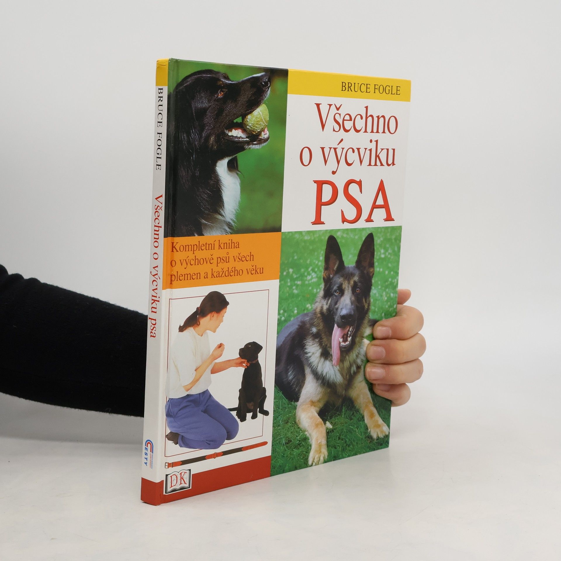 Bruce Fogle Všechno o výcviku psa: Kompletní kniha o výchově psů všech plemen a každého věku