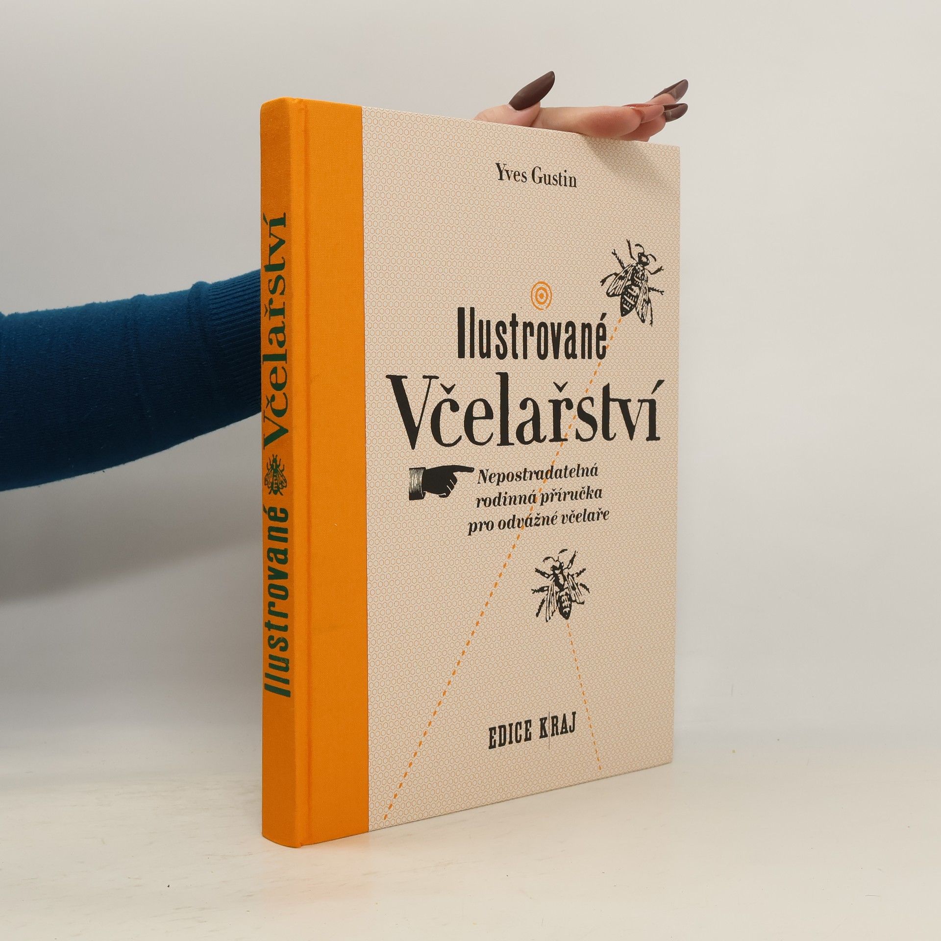Yves Gustin Ilustrované včelařství : nepostradatelná rodinná příručka pro odvážné včelaře