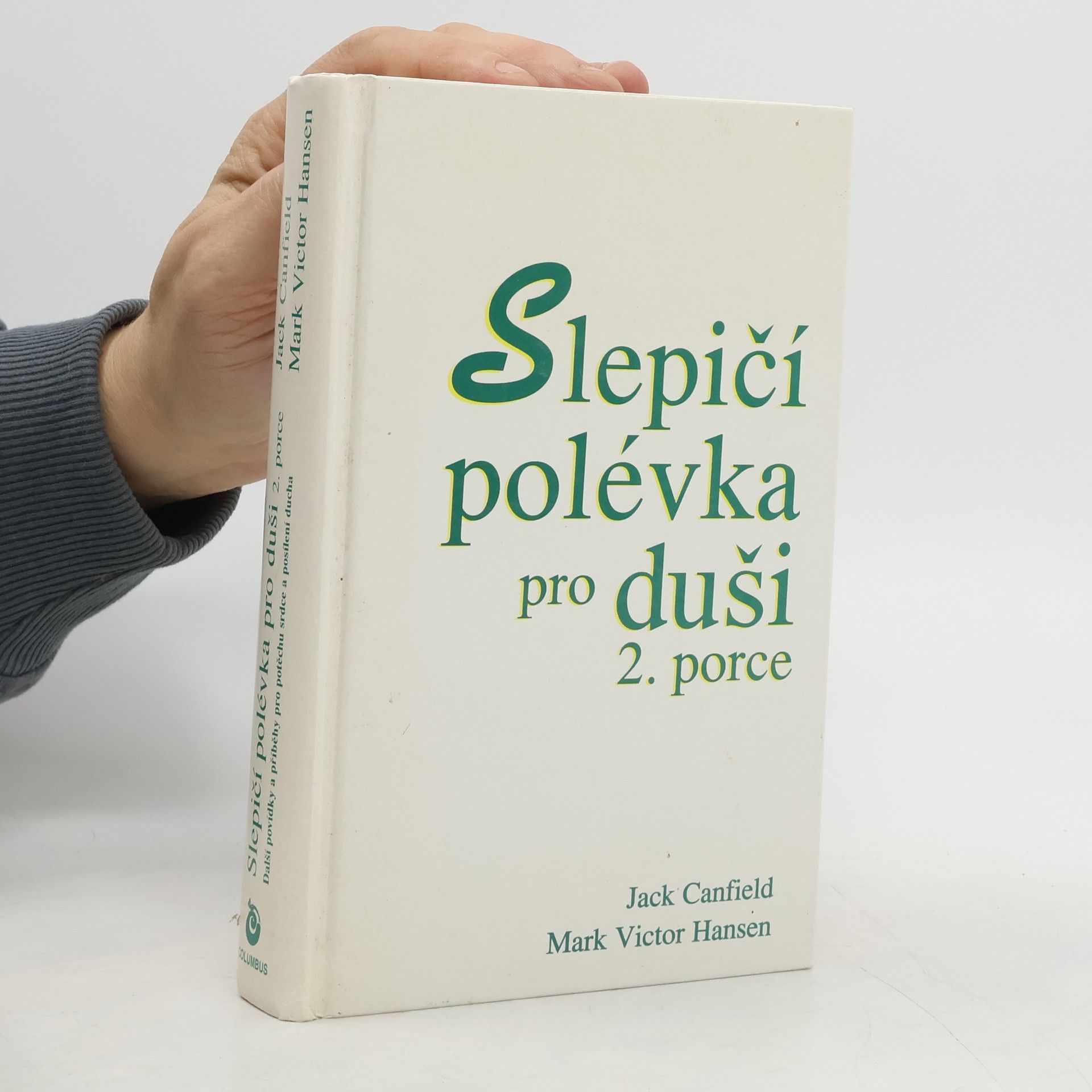 Jack Canfield Slepičí polévka pro duši. 2. porce. Povídky a příběhy pro potěchu srdce a posílení ducha