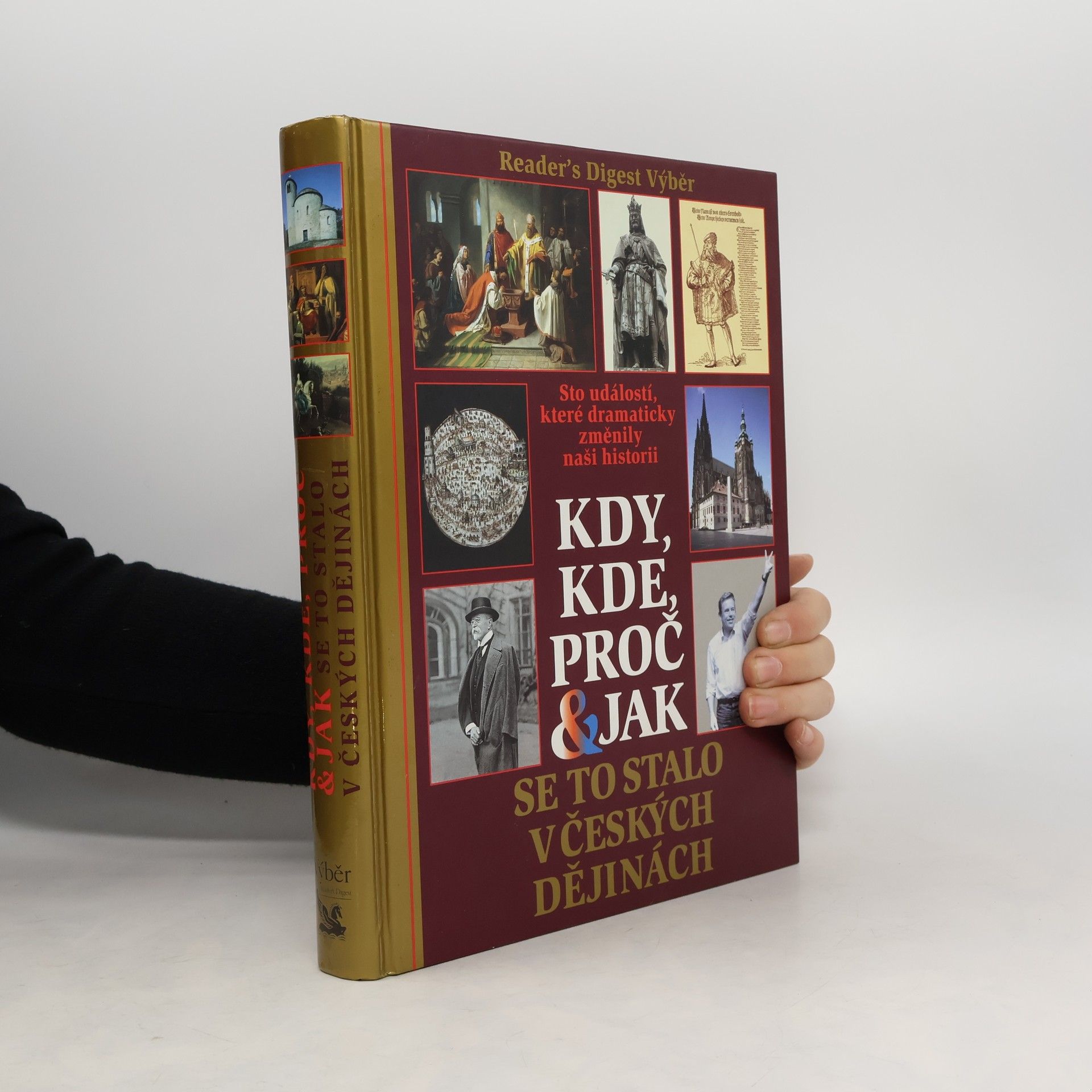 Kolektiv autorů Kdy, kde, proč & jak se to stalo v českých dějinách. Sto událostí, které dramaticky změnily naši historii