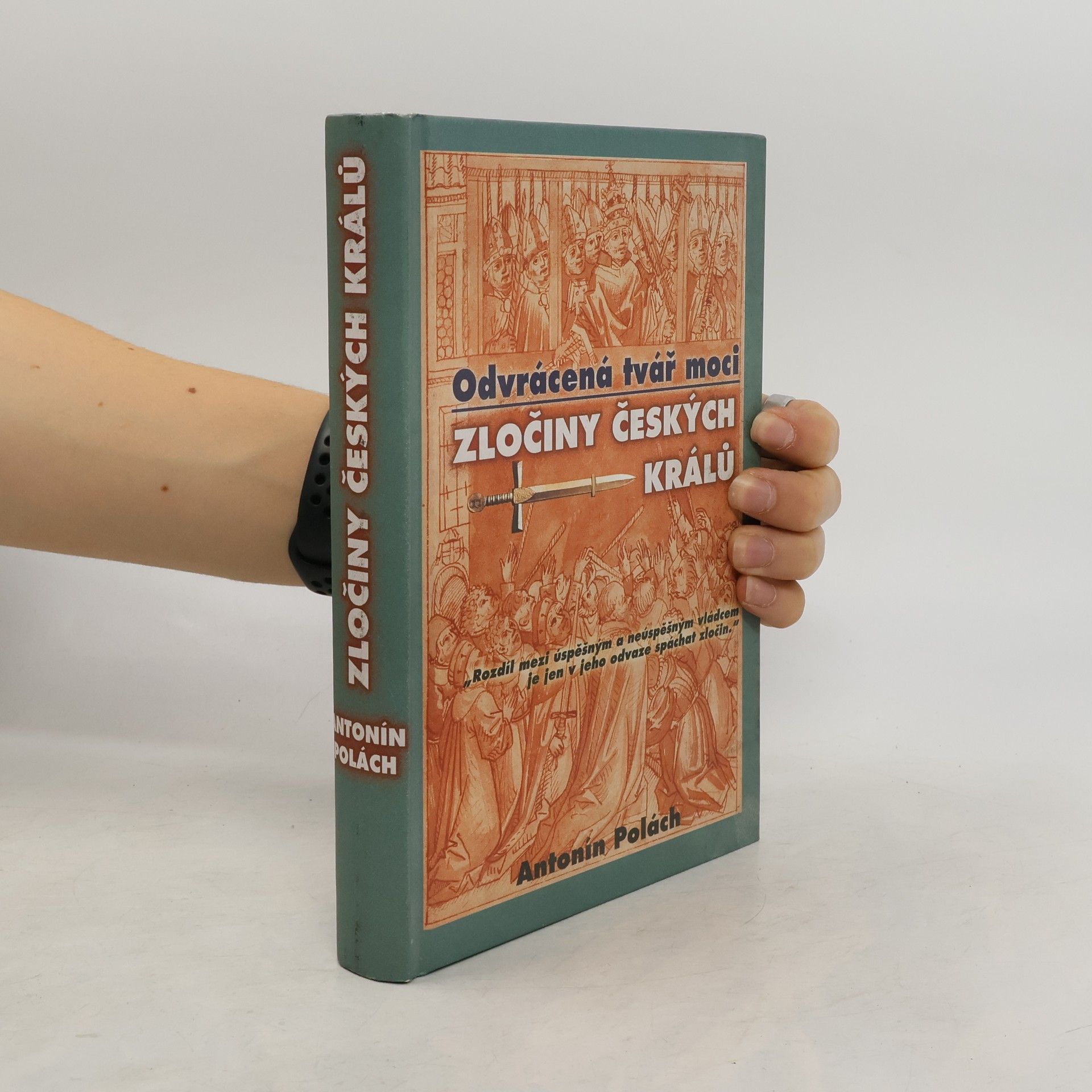 Antonín Polách Odvrácená tvář moci: Zločiny českých králů