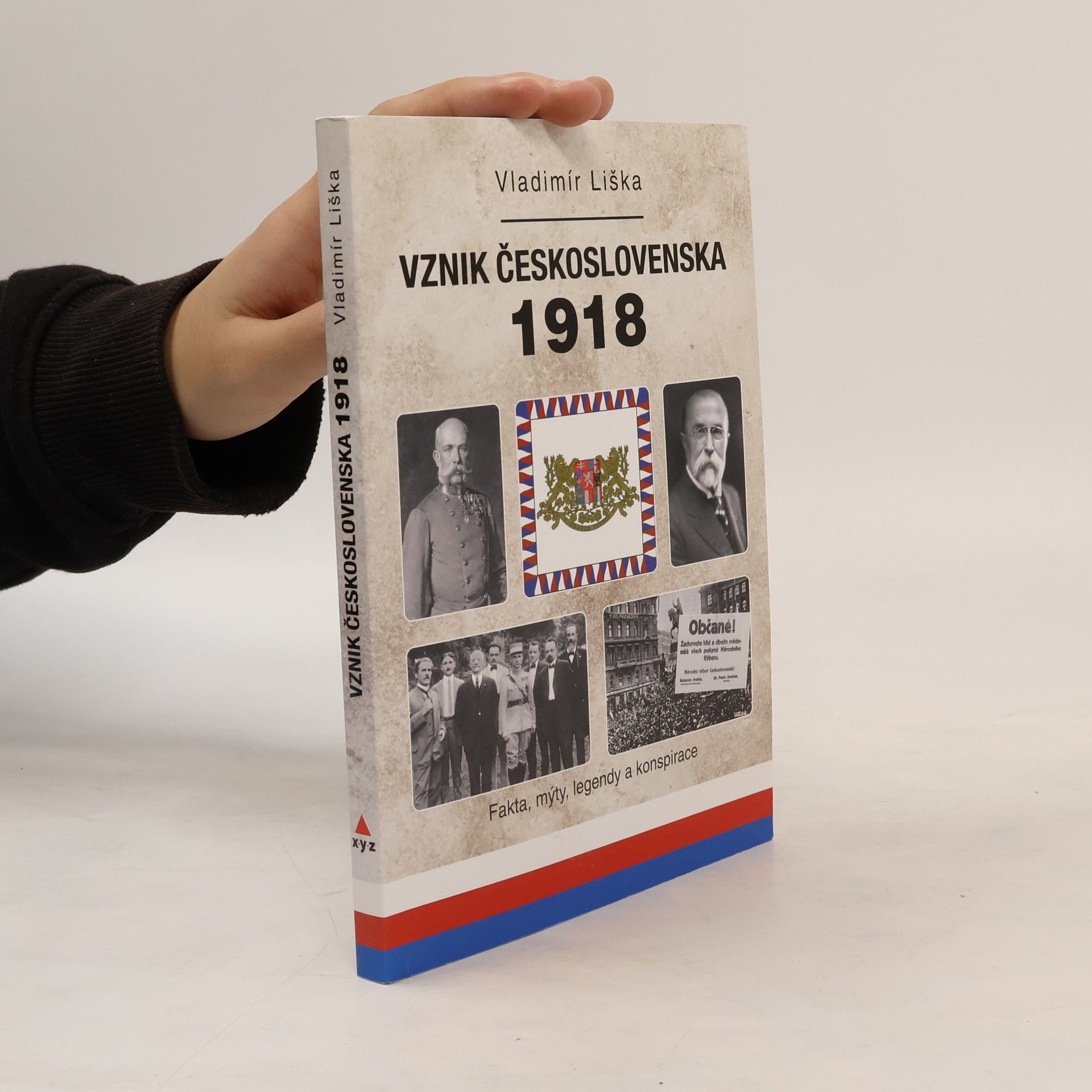 Vladimír Liška Vznik Československa 1918 - Fakta, mýty, legendy a konspirace