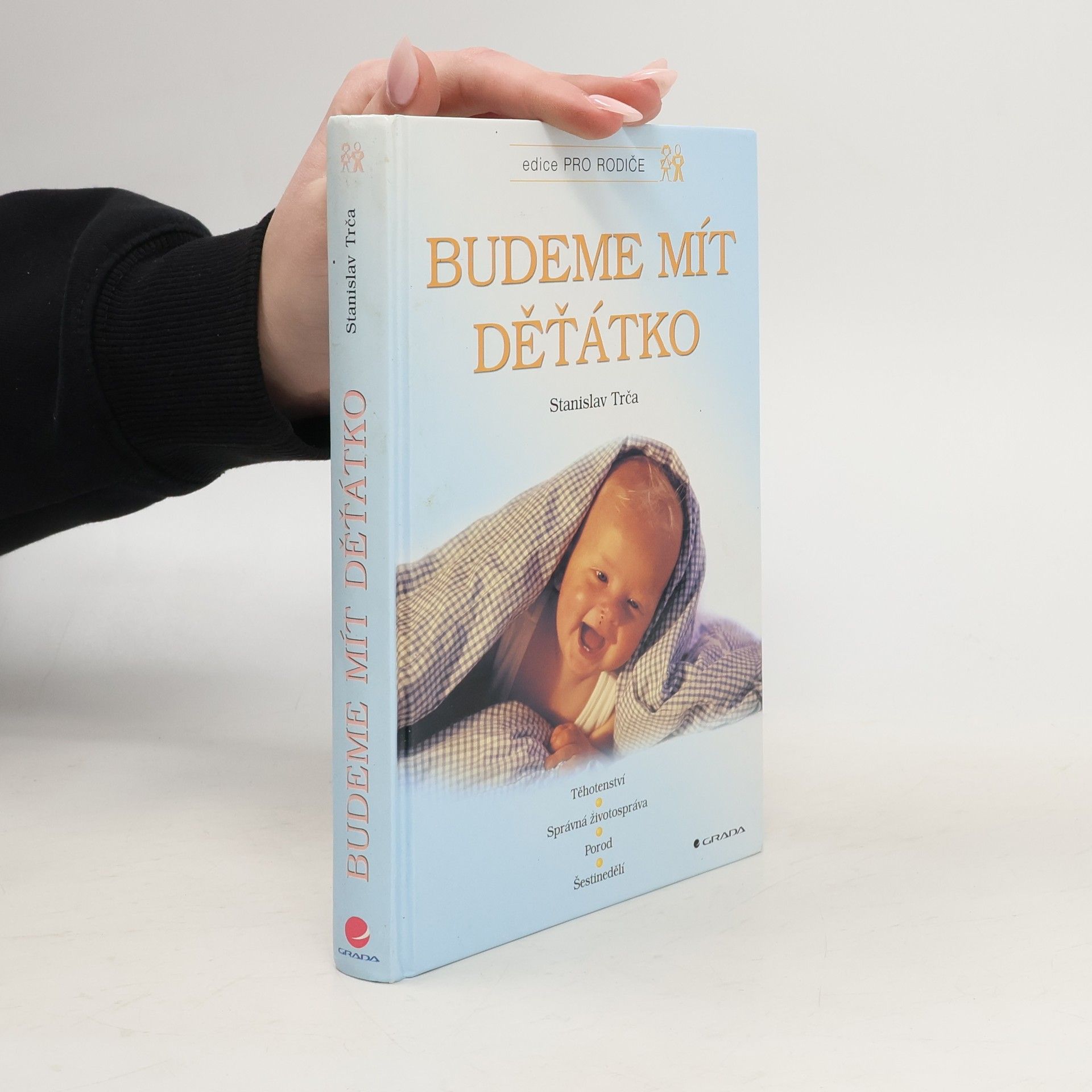 Stanislav Trča Budeme mít děťátko. Těhotenství, správná životospráva, porod, šestinedělí, péče o dítě
