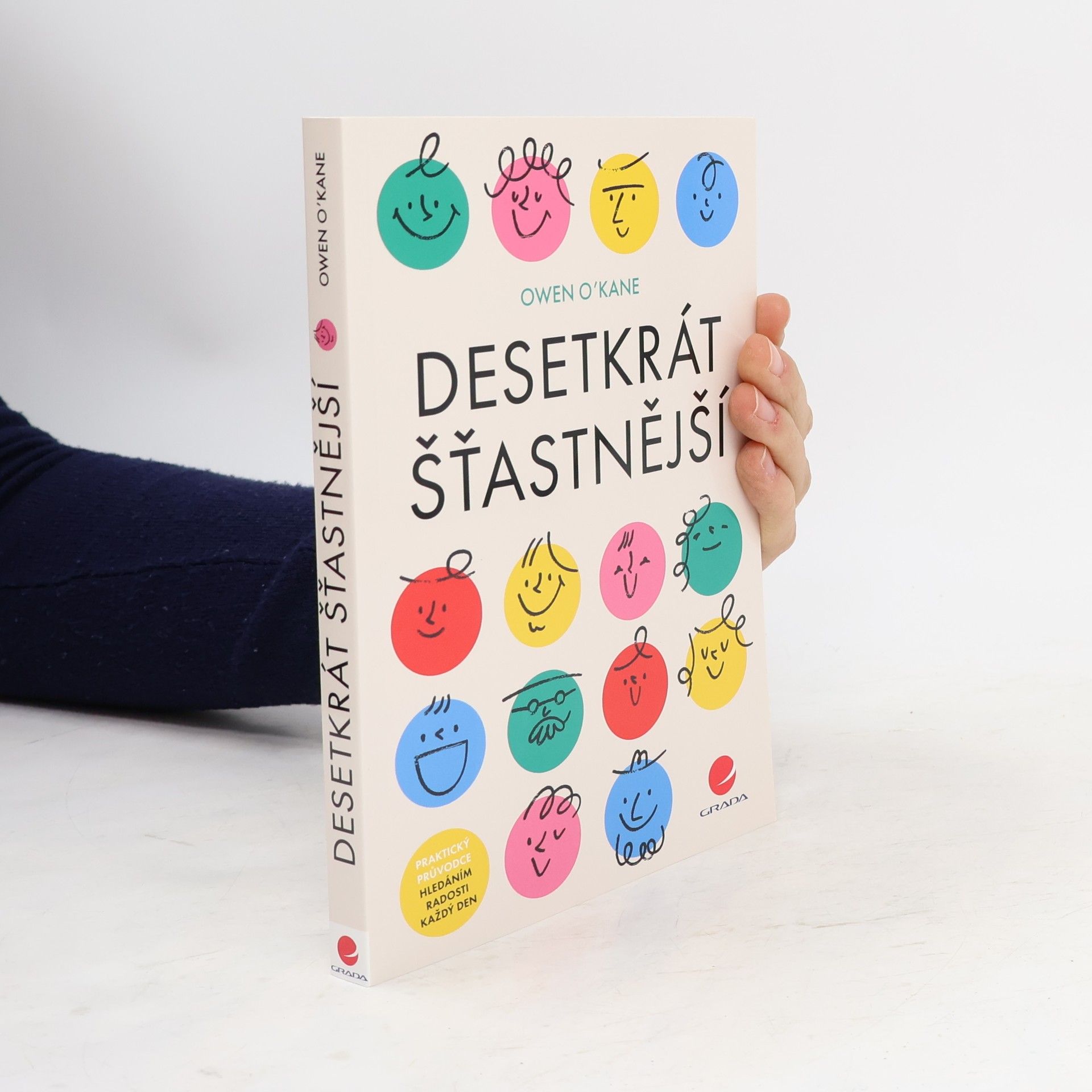 Desetkrát šťastnější: praktický průvodce hledáním radosti každý den